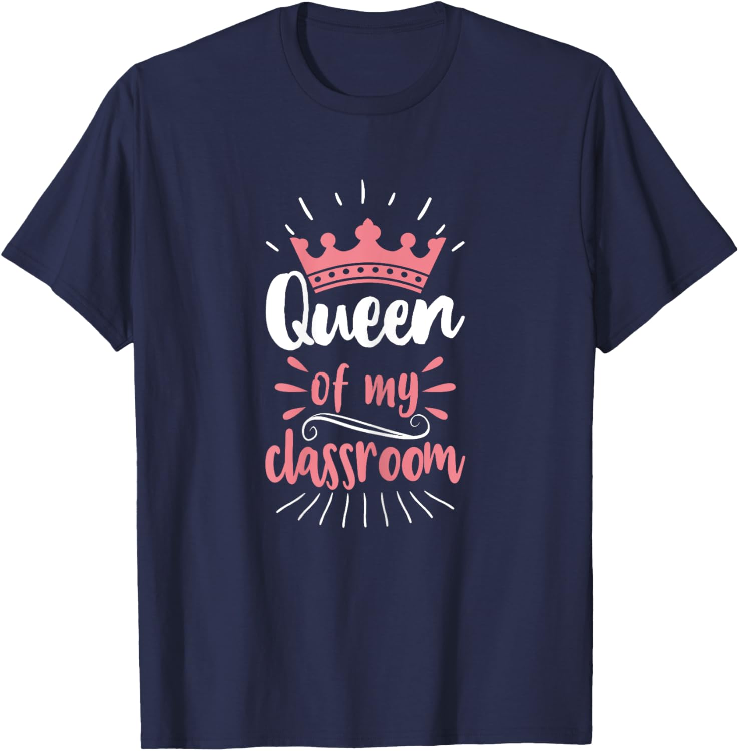 Queen Of My Classroom Teacher Girls Student T-Shirt - T-Shirt | Navy