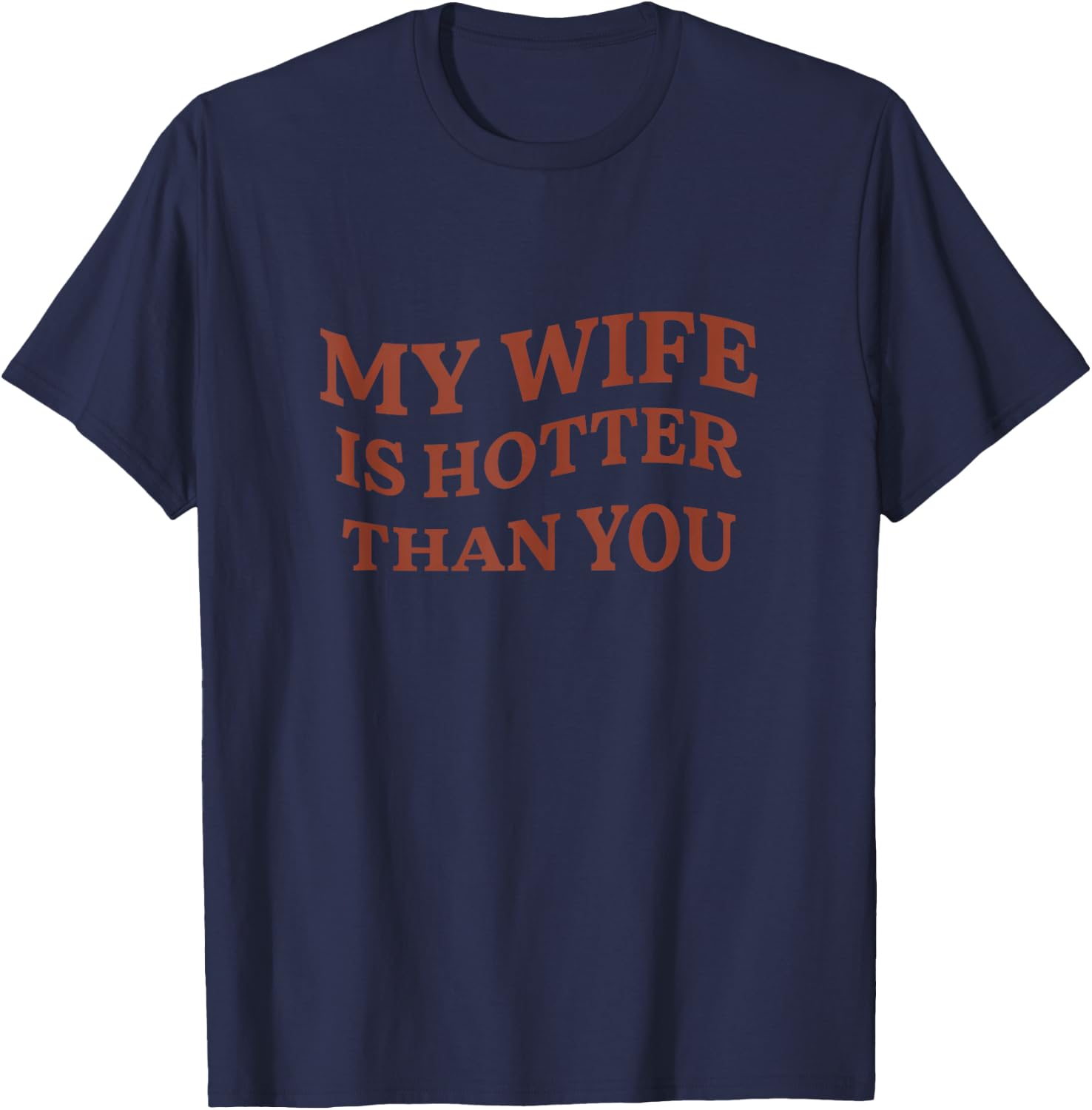 Funny My Wife Is Hotter Than You Sarcastic Saying T-Shirt - T-Shirt | Navy