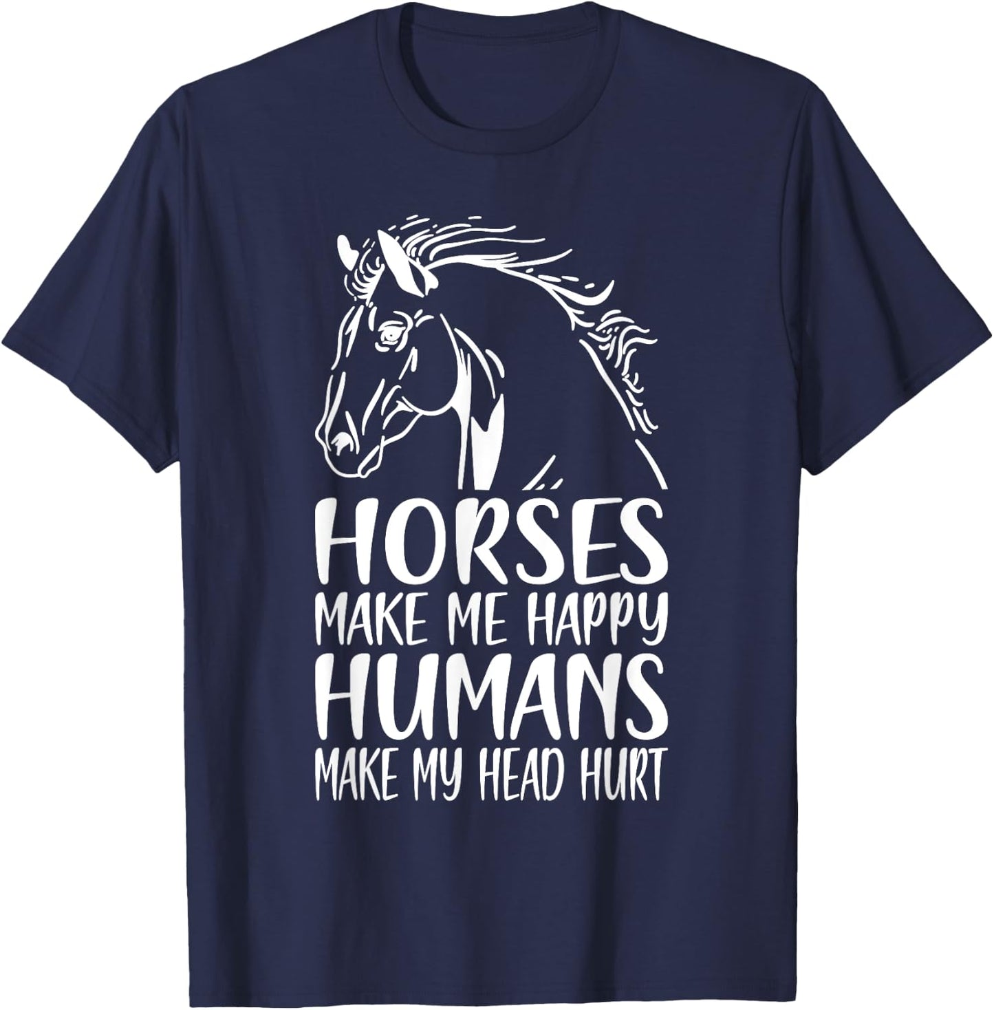 Horses Make Me Happy Humans Make My Head Hurt Horse Rider T-Shirt - T-Shirt | Navy