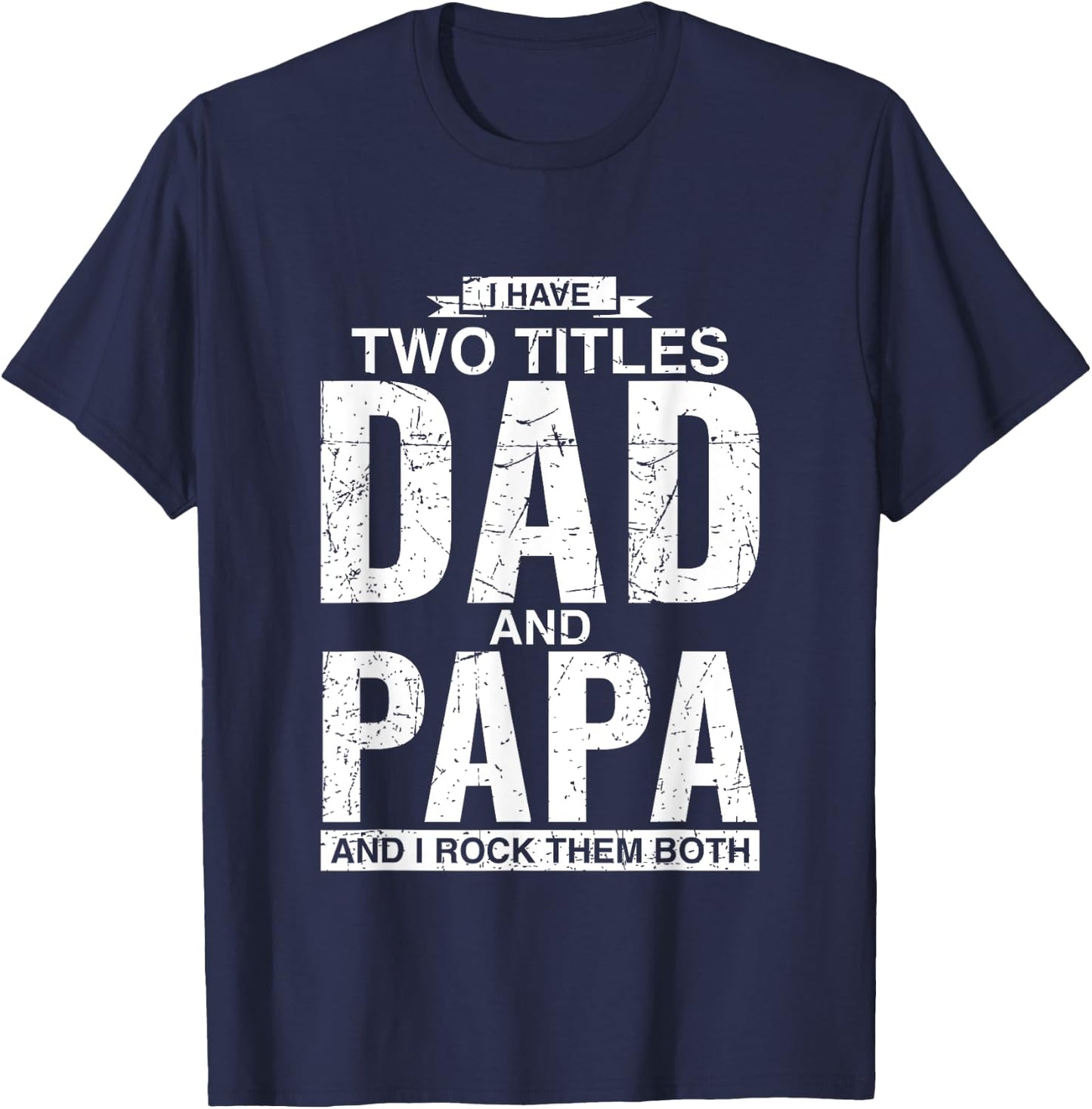 I Have Two Titles Dad And Papa Father's Day T-Shirt - T-Shirt | Navy