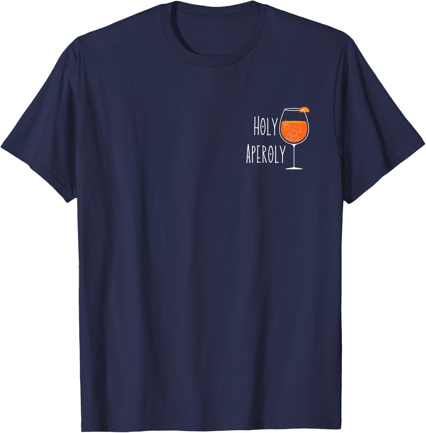 Holy Aperoly I Aperollin Spritz Fan Aperoli Cocktail Drink , black T-Shirt - T-Shirt | Navy