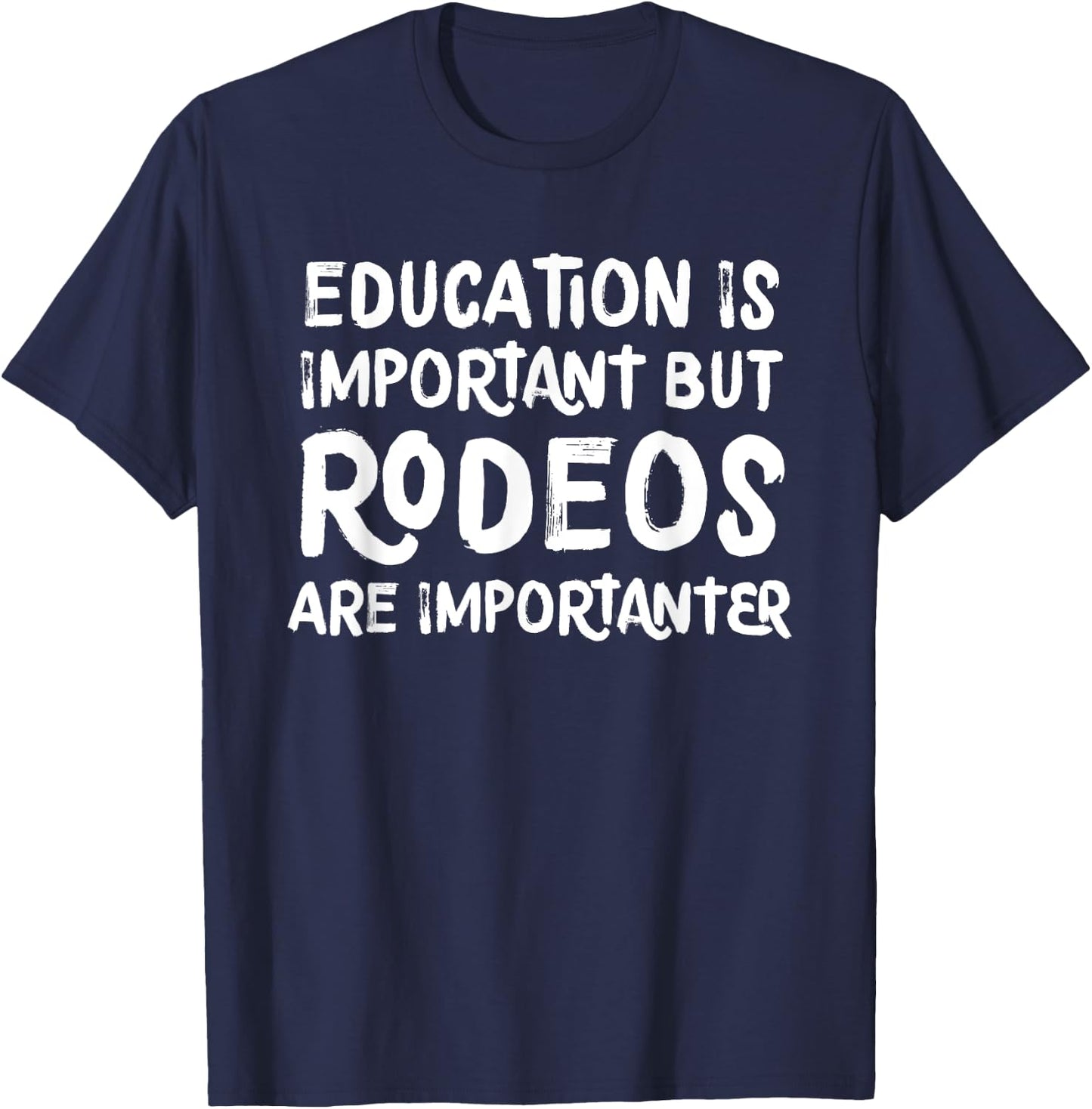 Education Is Important But Rodeos Are Importanter Funny T-Shirt - T-Shirt | Navy