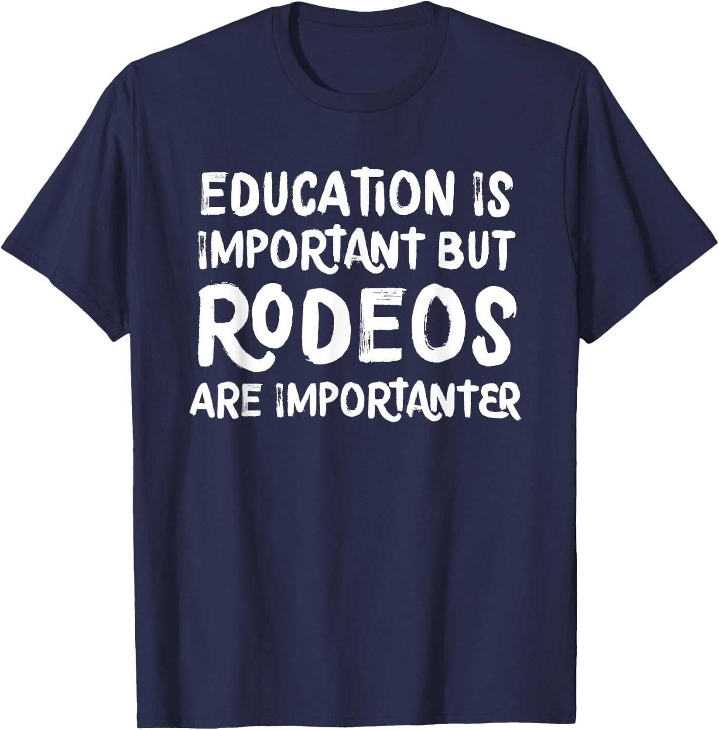 Education Is Important But Rodeos Are Importanter Funny T-Shirt - T-Shirt | Navy