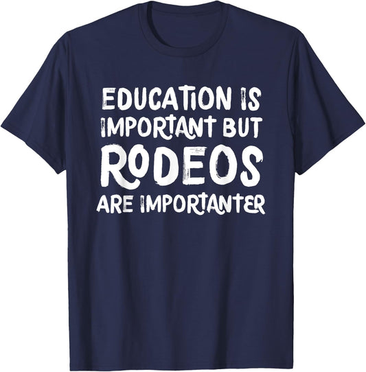 Education Is Important But Rodeos Are Importanter Funny T-Shirt - T-Shirt | Navy