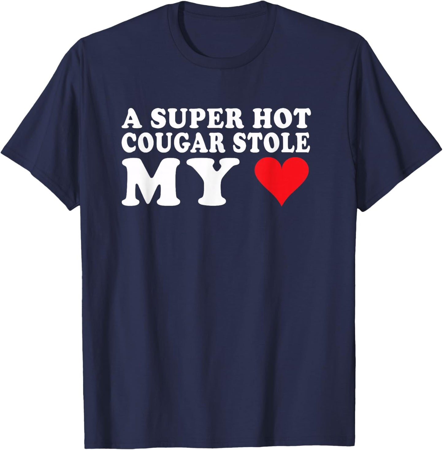 I Love My Older Girlfriend Super Hot Cougar Stole My Heart T-Shirt - T-Shirt | Navy