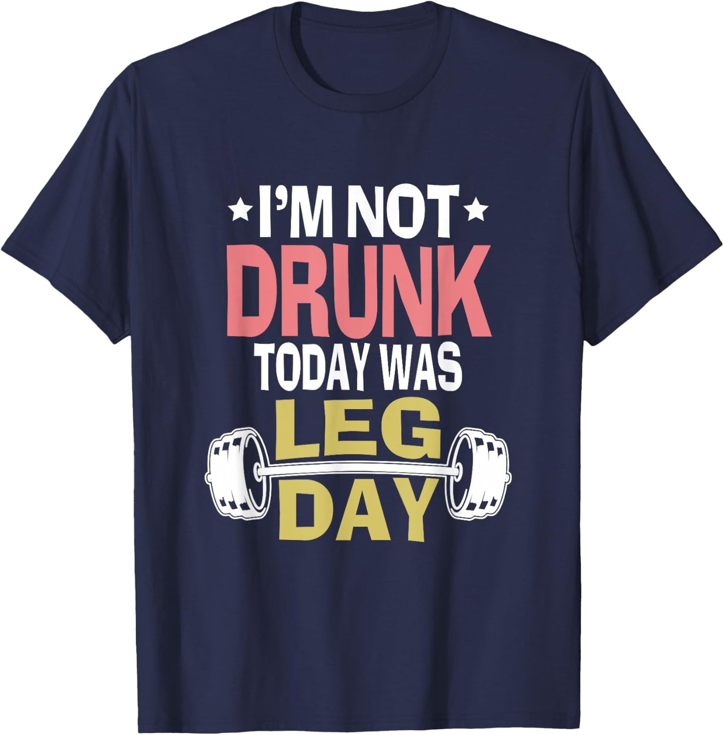 Im Not Drunk Today Was Leg Day Funny Workout Gym Top Gift T-Shirt - T-Shirt | Navy
