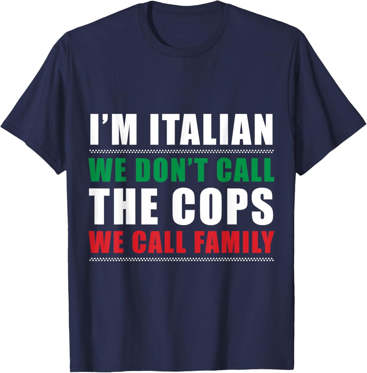 I'm Italian We Don't Call The Cops We Call Family Italy Flag T-Shirt - T-Shirt | Navy