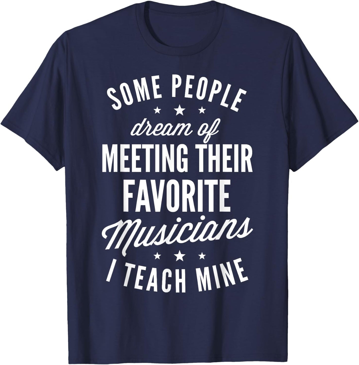 Favorite Musicians I Teach Mine T shirt Music Teacher Mom T-Shirt - T-Shirt | Navy
