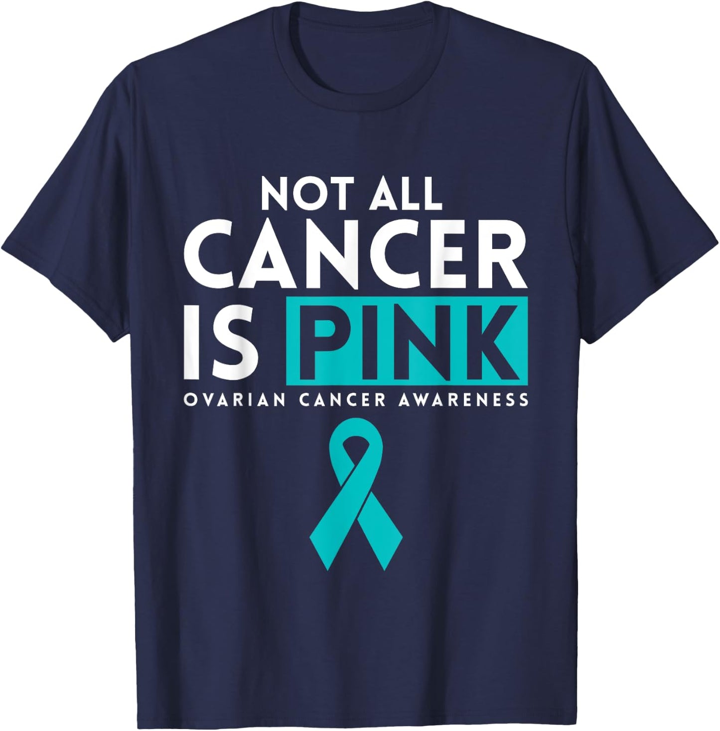 Not All Cancer Is Pink Ovarian Cancer Awarness T-Shirt - T-Shirt | Navy