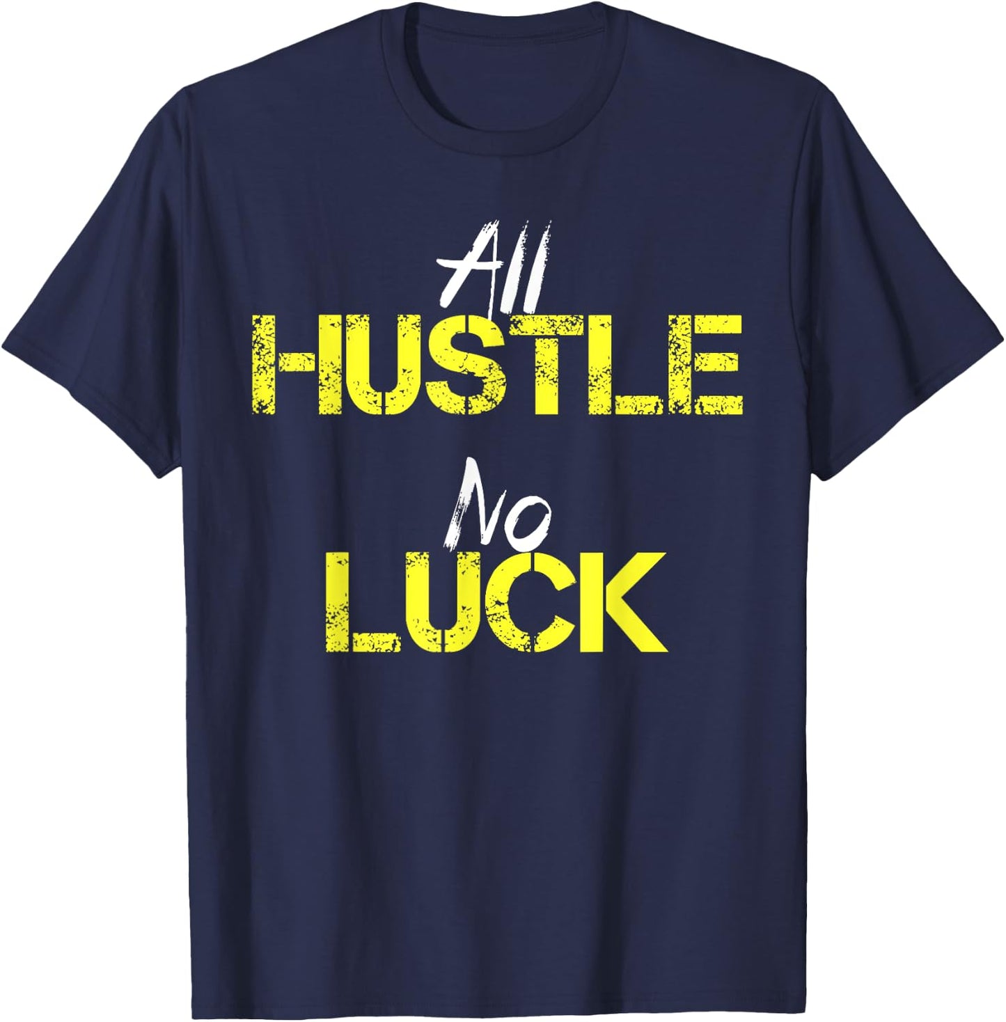 All Hustle No Luck Motivation Inspiration Shirt Men Women T-Shirt - T-Shirt | Navy
