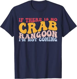 No Crab Rangoon Not Coming Chinese Food Crab Seafood Lover T-Shirt - T-Shirt | Navy