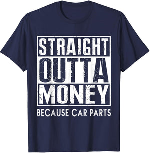 Straight Outta Money Because Car Parts Cars Lovers T-Shirt - T-Shirt | Navy