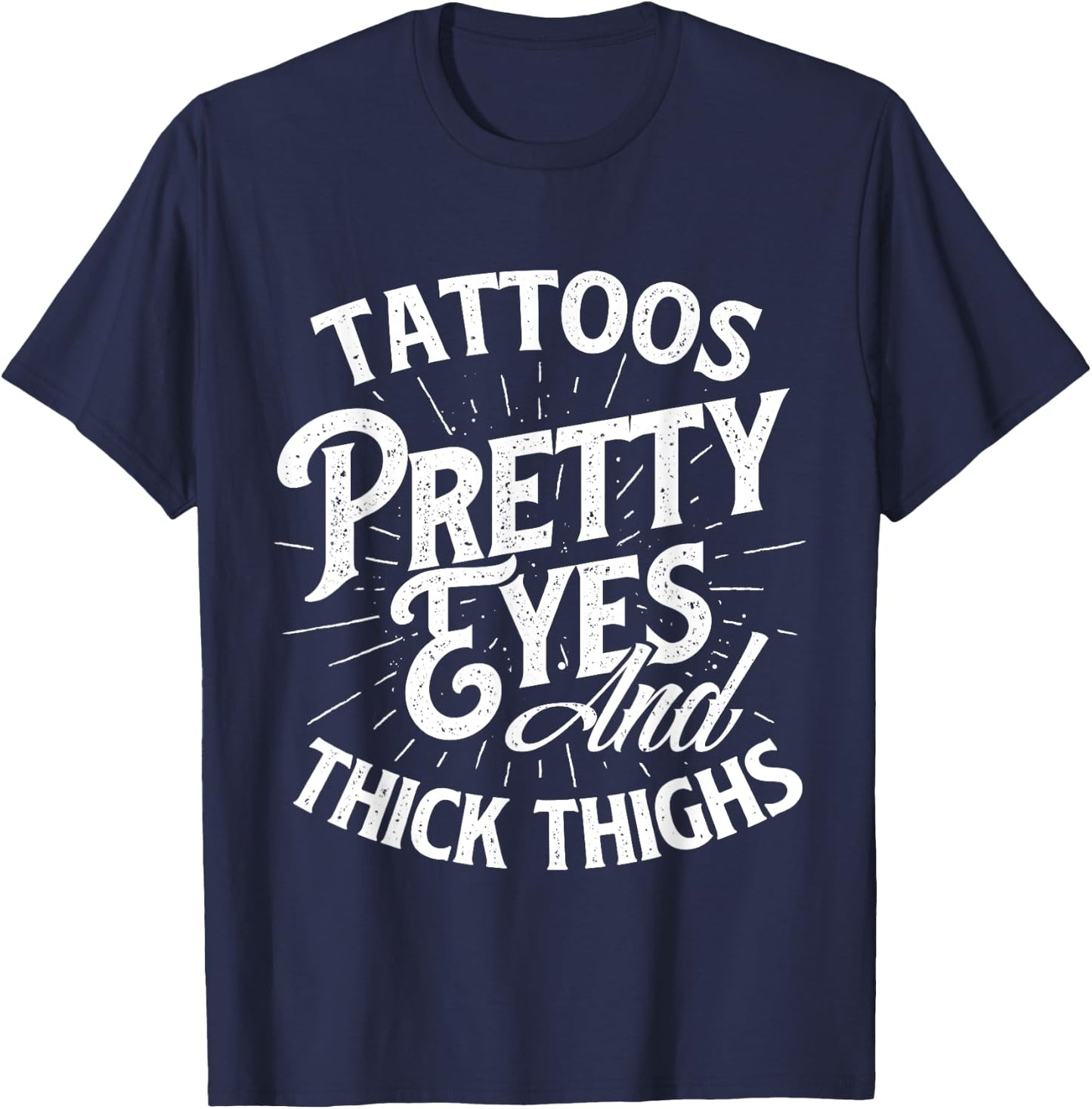 Tattoos Pretty Eyes And Thick Thighs - Gym Fitness T-Shirt - T-Shirt | Navy
