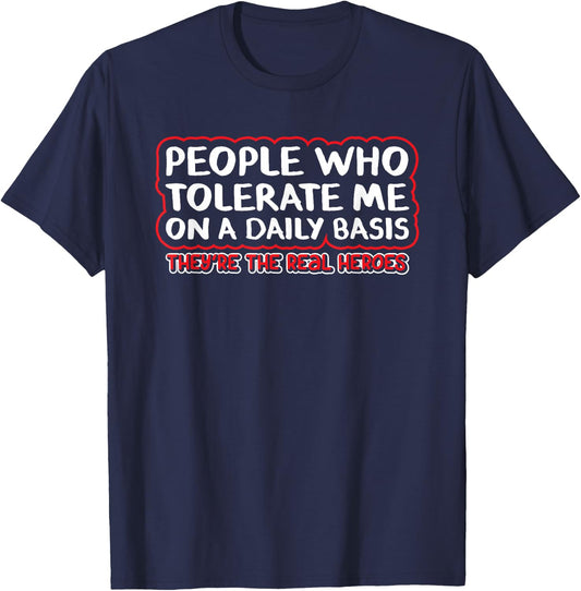People Who Tolerate Me On A Daily Basis Sarcastic Graphic T-Shirt - T-Shirt | Navy