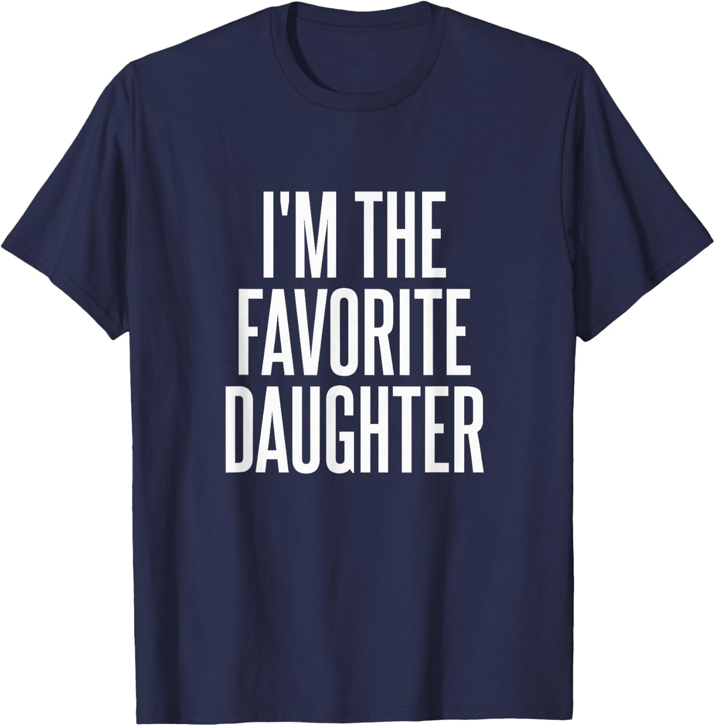 Family Favorites Gifts & more I'm The Favorite Daughter - -Adults & Kids - Black - Small - Short Sleeve - Cotton Blend, Polyester - Humorous - Fun - Novelty T-Shirt - T-Shirt | Navy