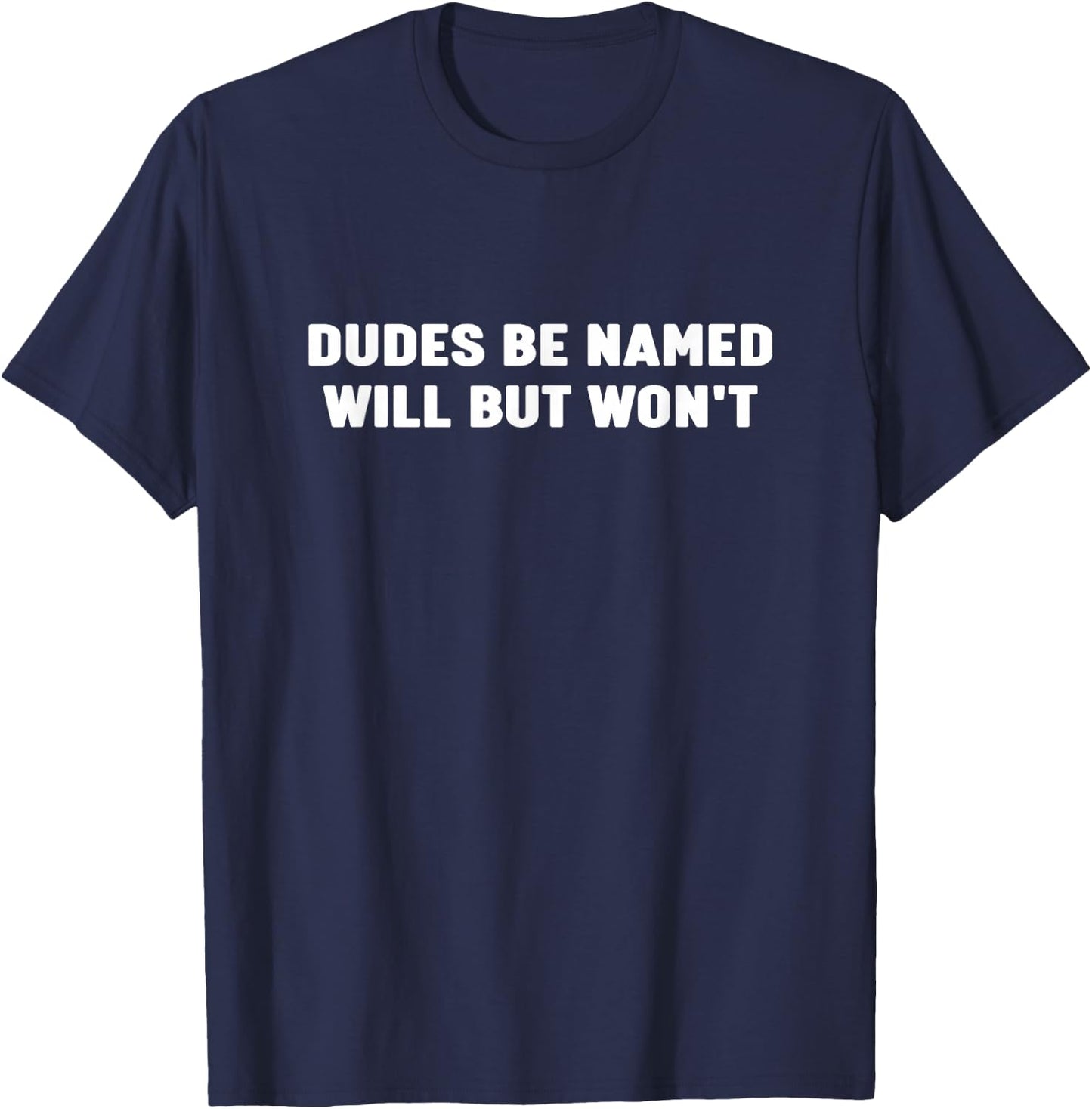 Dudes be Named Will but Won' Funny Joke Saying T-Shirt - T-Shirt | Navy