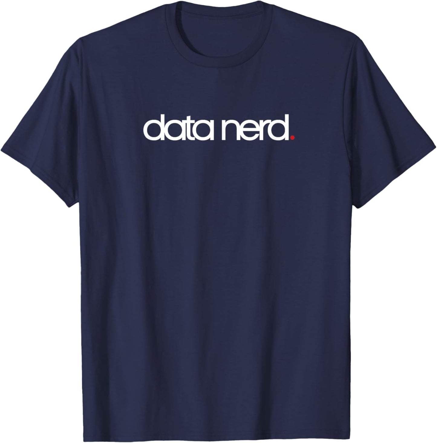 Data Nerd for Data Analysts, Scientists & Stem (HOT) T-Shirt - T-Shirt | Navy