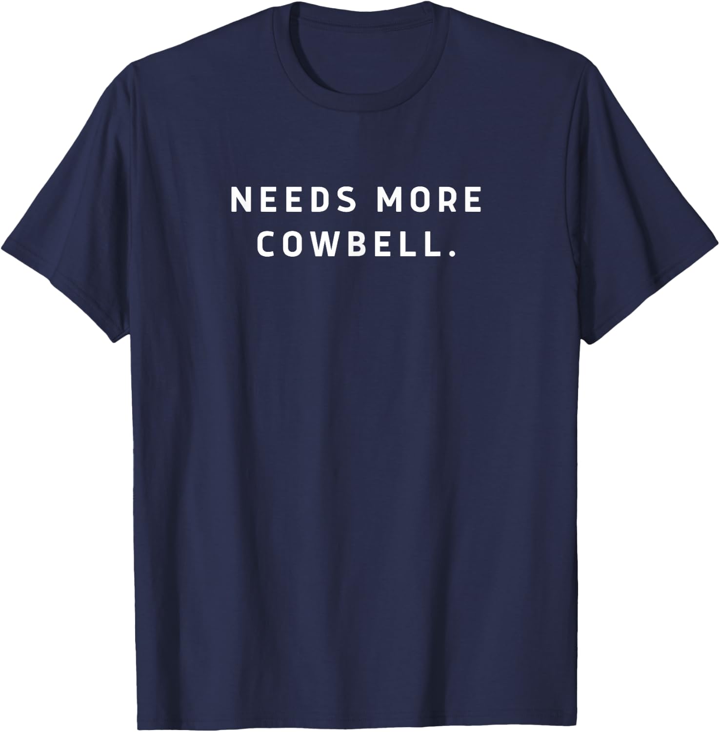 Drummer's Humor Funny Saying Needs More Cowbell Quip T-Shirt - T-Shirt | Navy