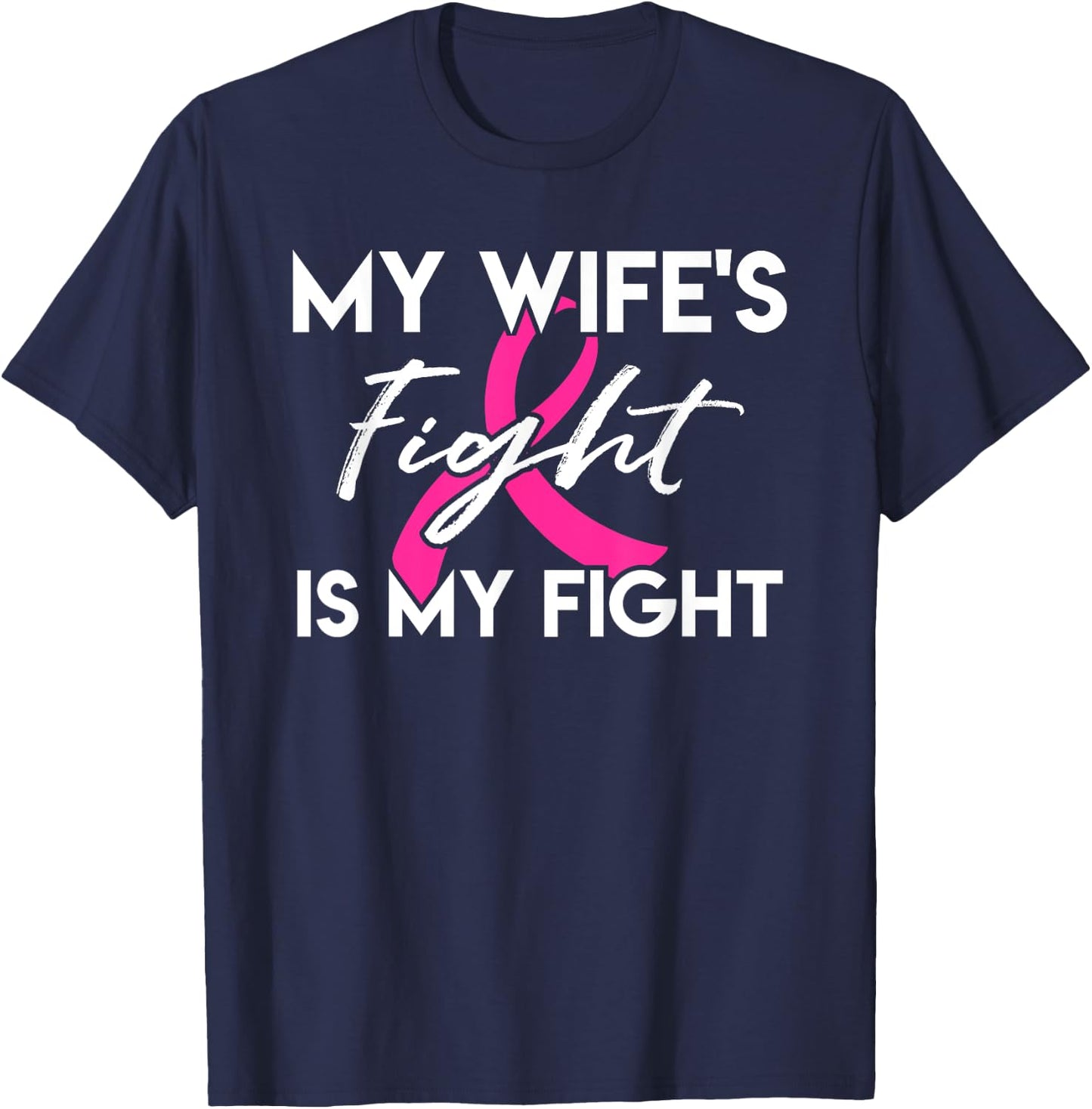 My Wife's Fight Is My Fight Breast Cancer Support T-Shirt - T-Shirt | Navy