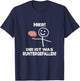 with German Text "Hier ist was unterfallen "Hier ist was unterfallen ", black T-Shirt - T-Shirt | Navy