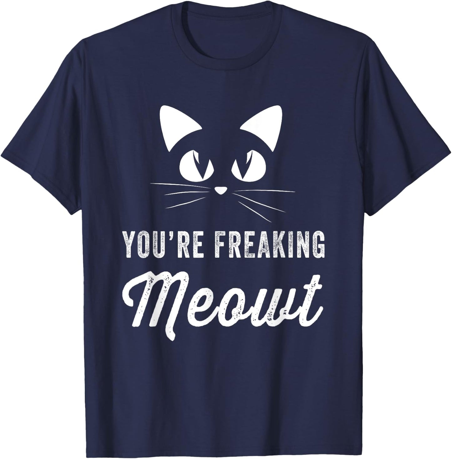 You're Freaking Meowt - Funny Cat Lover Women Girls Kids T-Shirt - T-Shirt | Navy