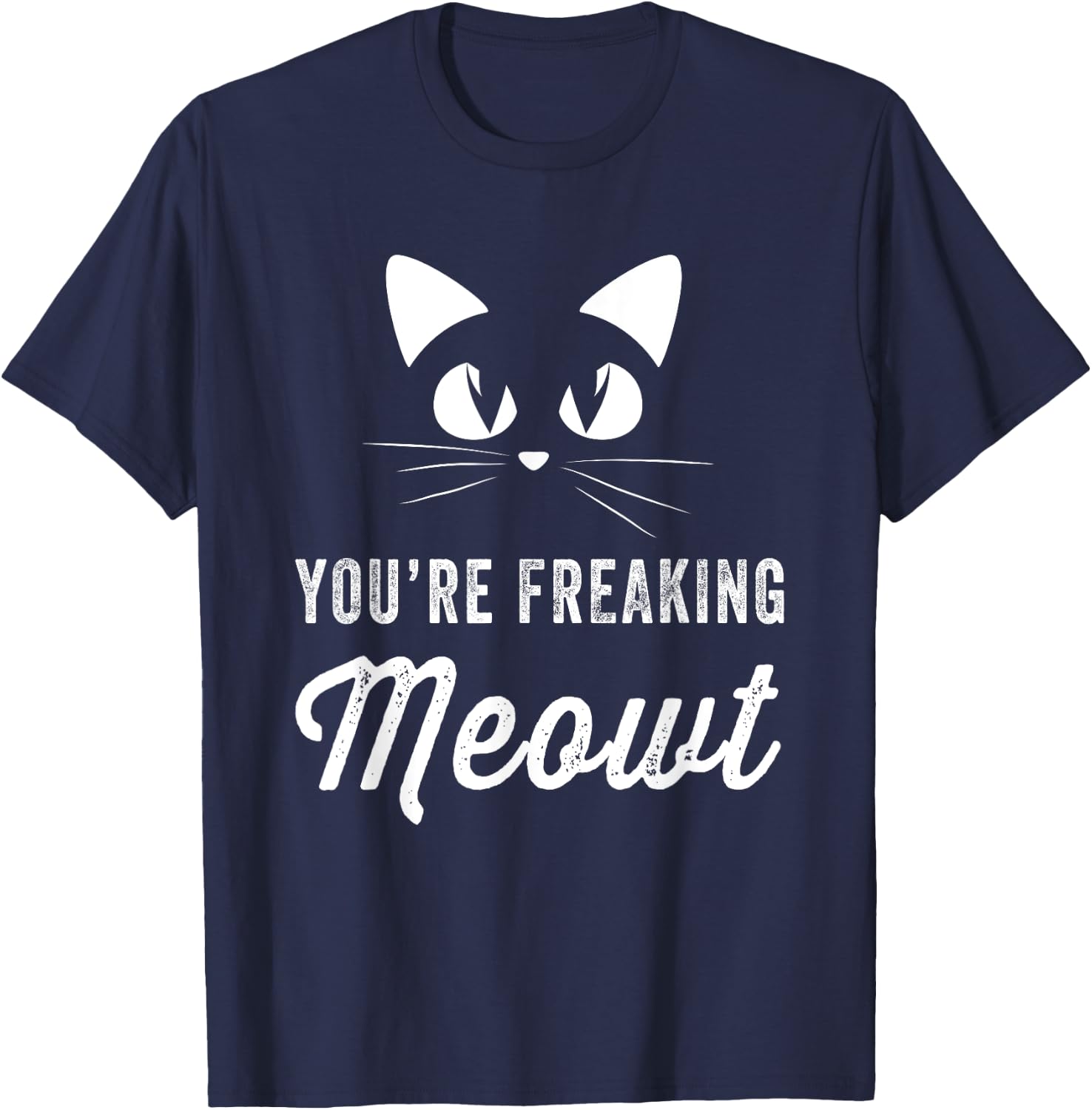 You're Freaking Meowt - Funny Cat Lover Women Girls Kids T-Shirt - T-Shirt | Navy