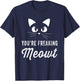 You're Freaking Meowt - Funny Cat Lover Women Girls Kids T-Shirt - T-Shirt | Navy