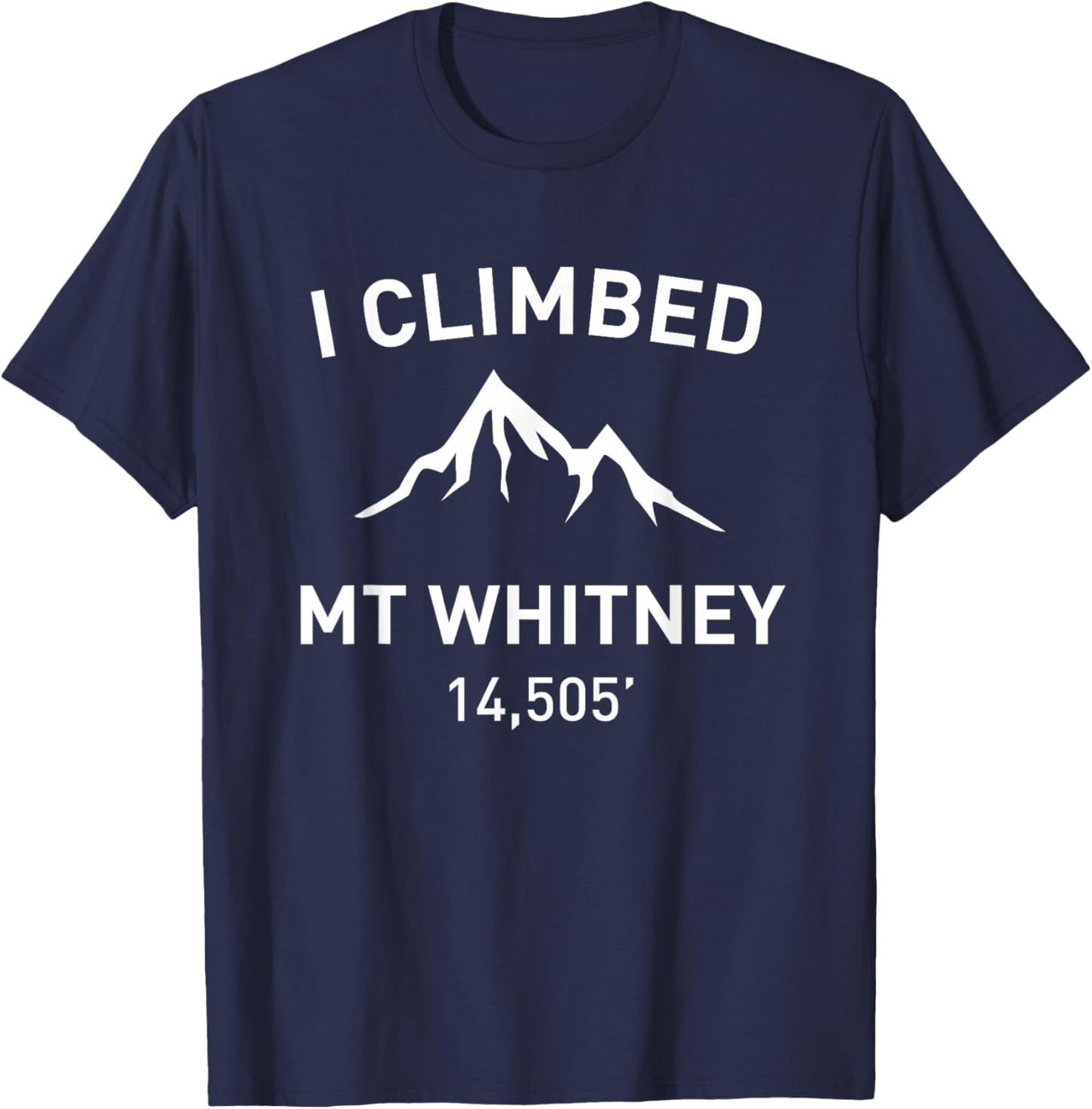 I Climbed Mt Whitney Outdoor Hiking Shirt T-Shirt - T-Shirt | Navy
