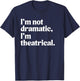 I'm Not Dramatic I'm Theatrical Theatre Funny Acting Actor T-Shirt - T-Shirt | Navy