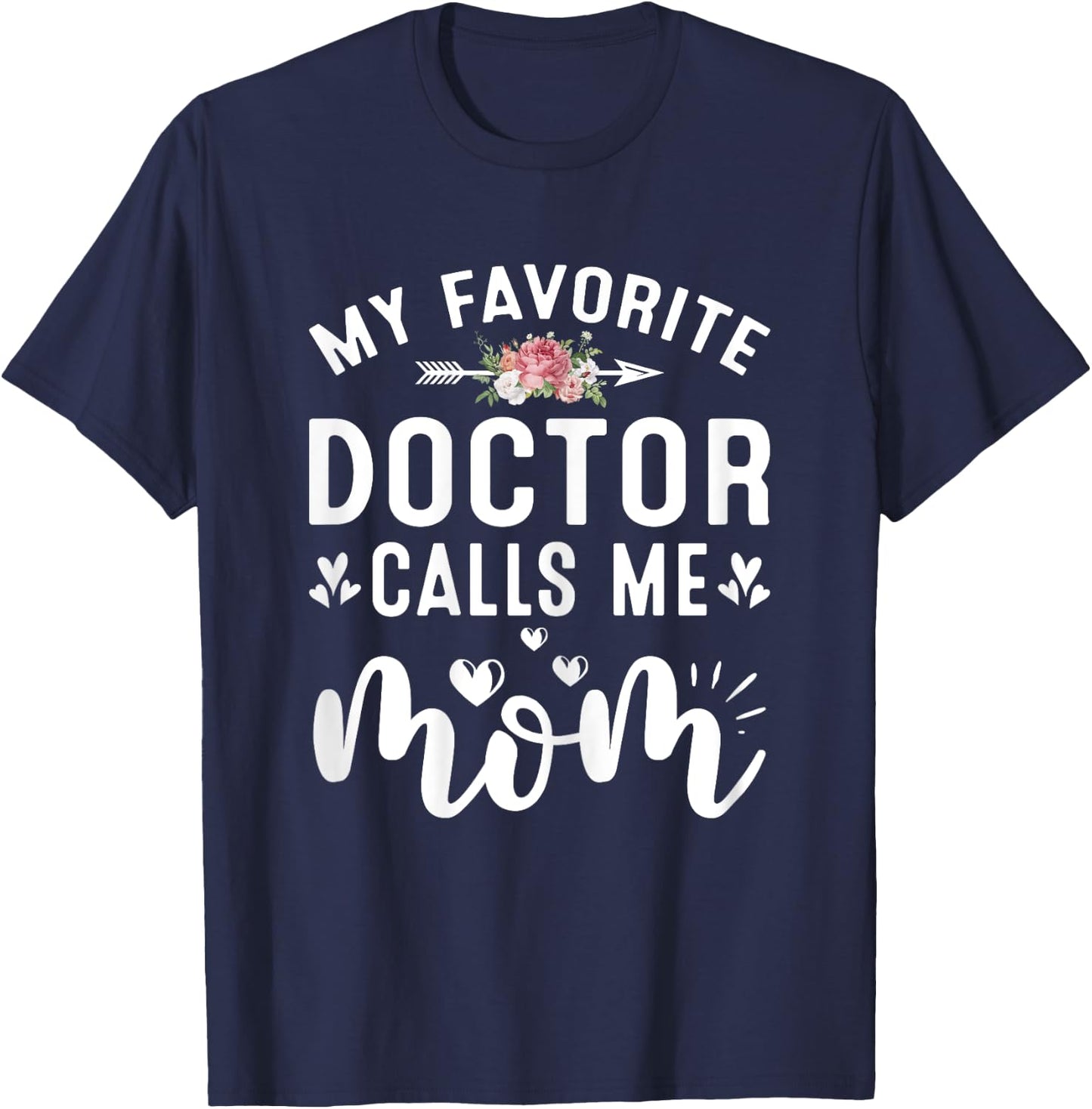 My Favorite Doctor Calls Me Mom Of Proud Doctor Mothers Day T-Shirt - T-Shirt | Navy