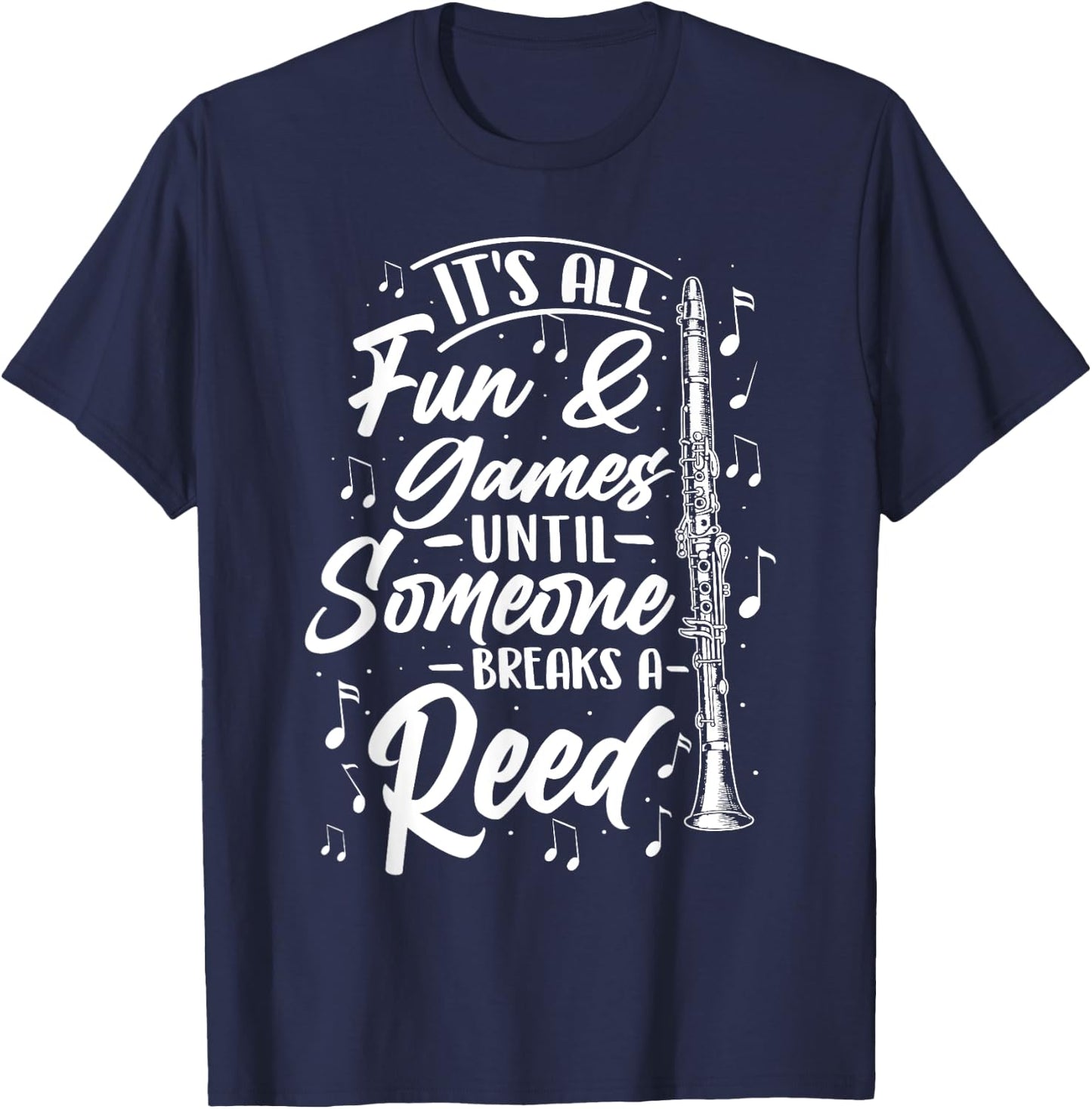 It's All Fun Games Until Someone Breaks A Reed - Clarinetist T-Shirt - T-Shirt | Navy
