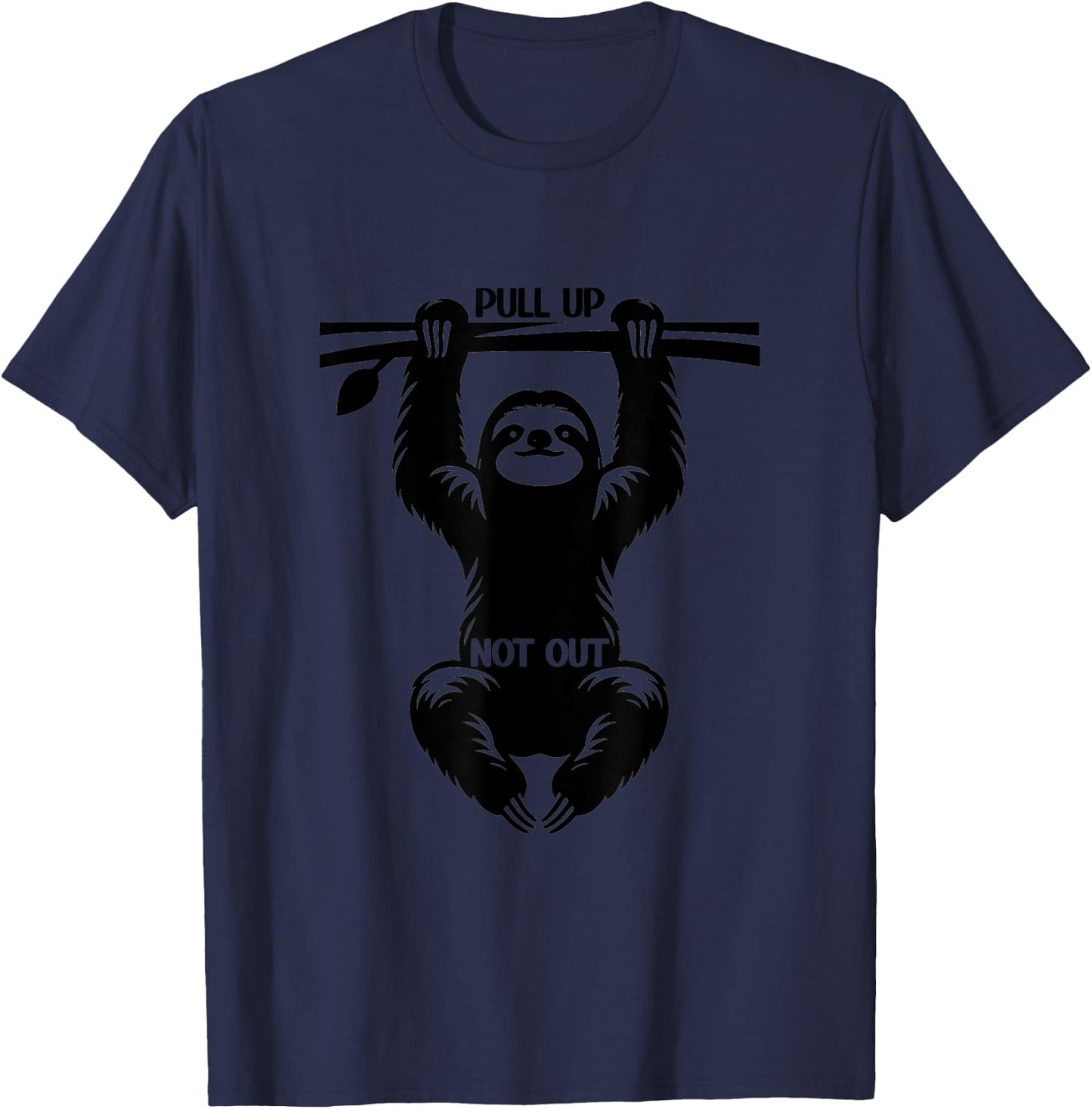 Funny Sloth Pull UP Design - Pull Up Not Out T-Shirt - T-Shirt | Navy