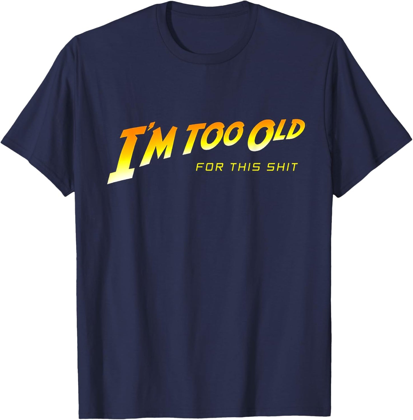 Too Old for This Shit T-Shirt - T-Shirt | Navy