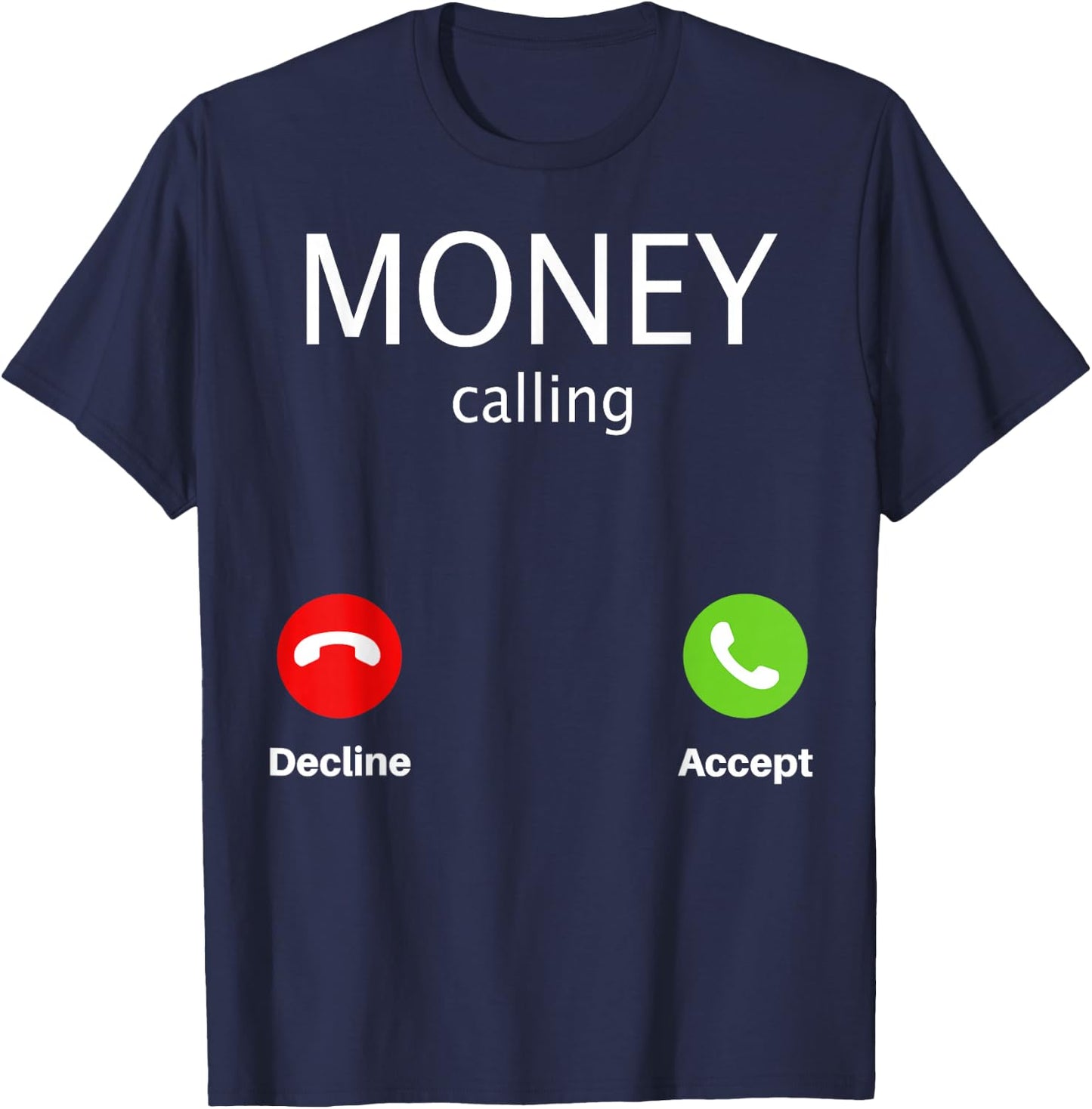 Money Calling Decline Accept T-Shirt - T-Shirt | Navy