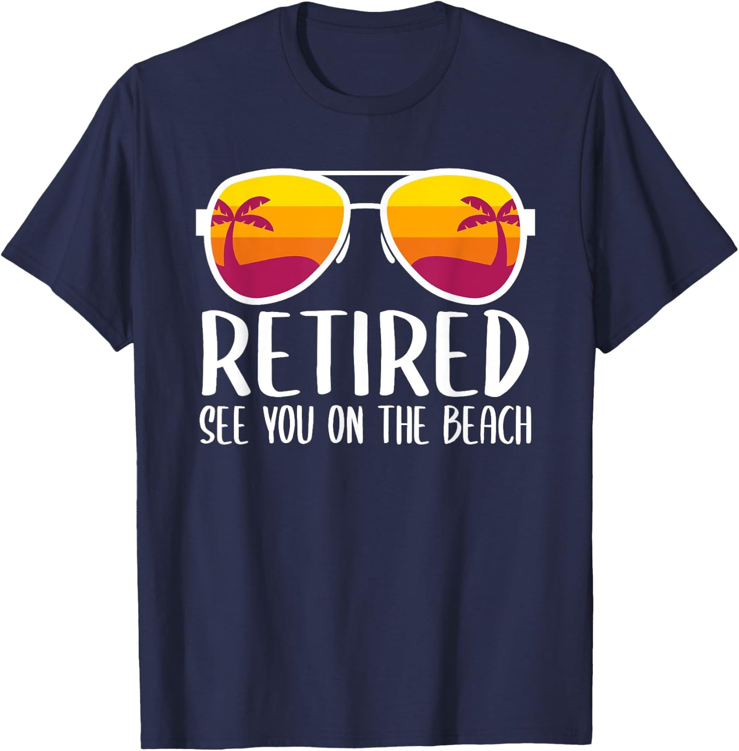 Retired See You On The Beach Funny Retirement Party Gift T-Shirt - T-Shirt | Navy