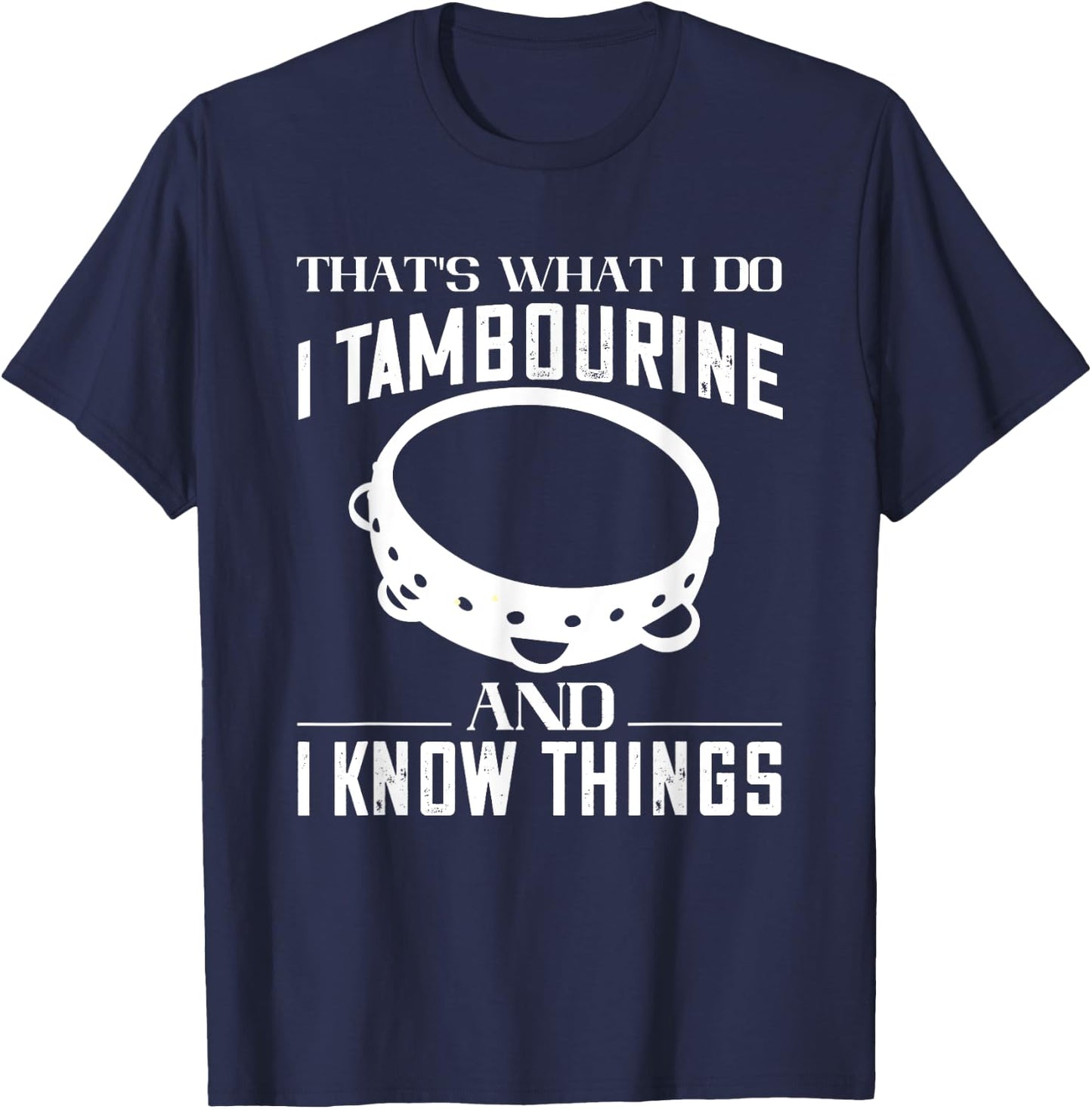 Tambourine That's What I Do Tambourinist Musical Instrument T-Shirt - T-Shirt | Navy