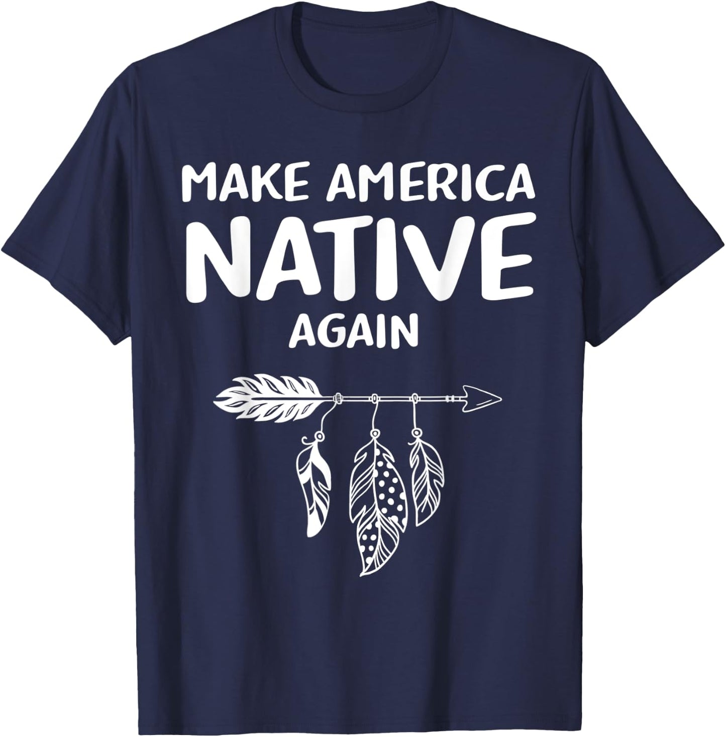 Make America Native Again Indigenous Native American Tribe T-Shirt - T-Shirt | Navy