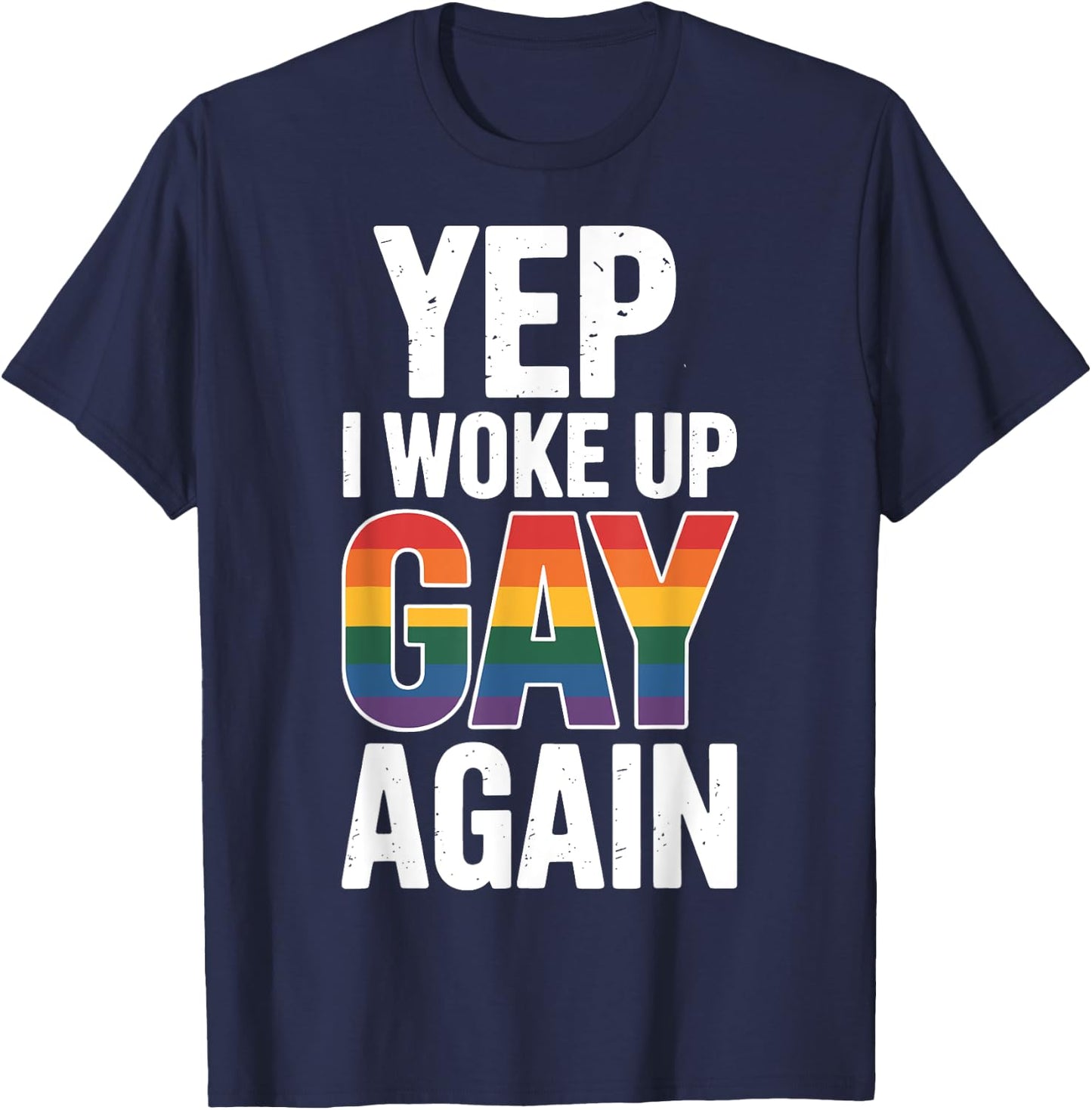 Yep I Woke Up Gay Again T-Shirt - T-Shirt | Navy