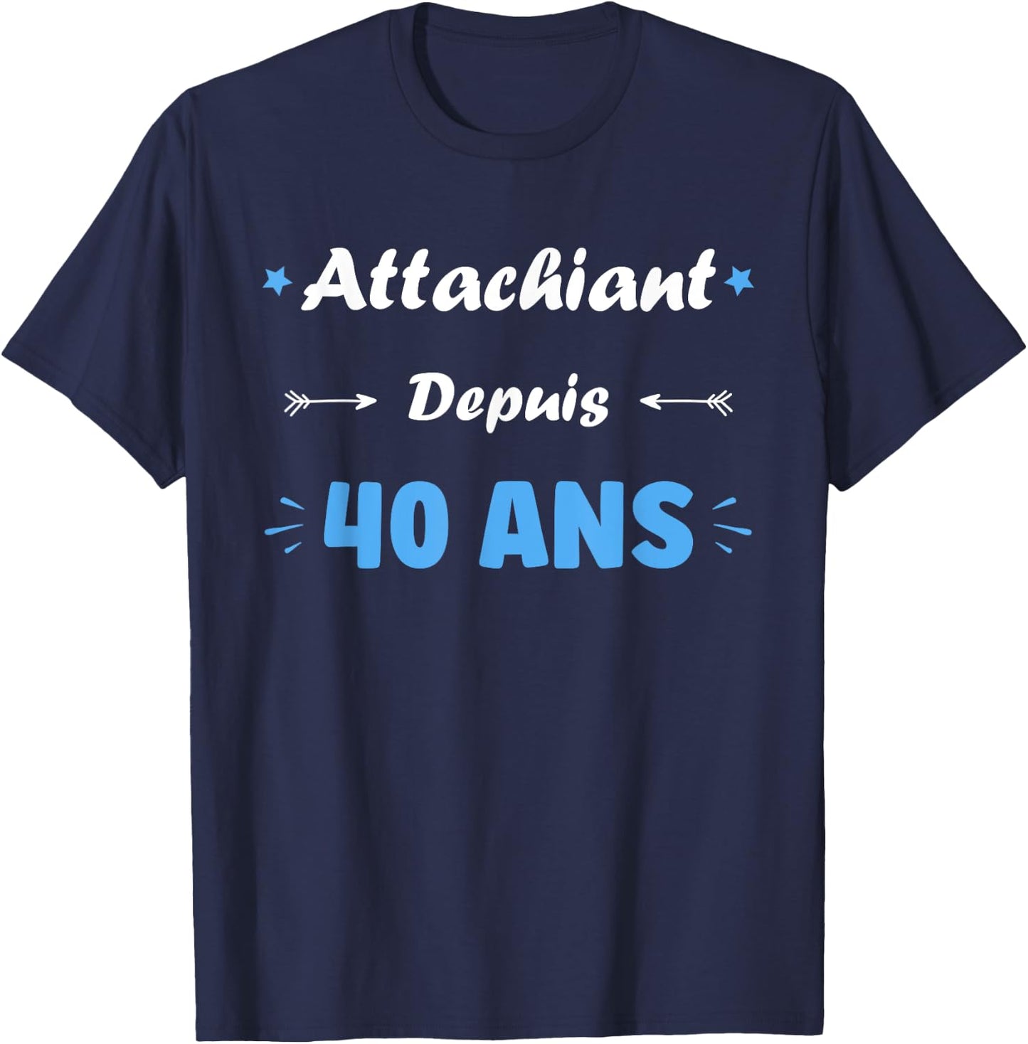 Attachiant for 40 years Man Humor Birthday 40 years , Black, S T-Shirt - T-Shirt | Navy