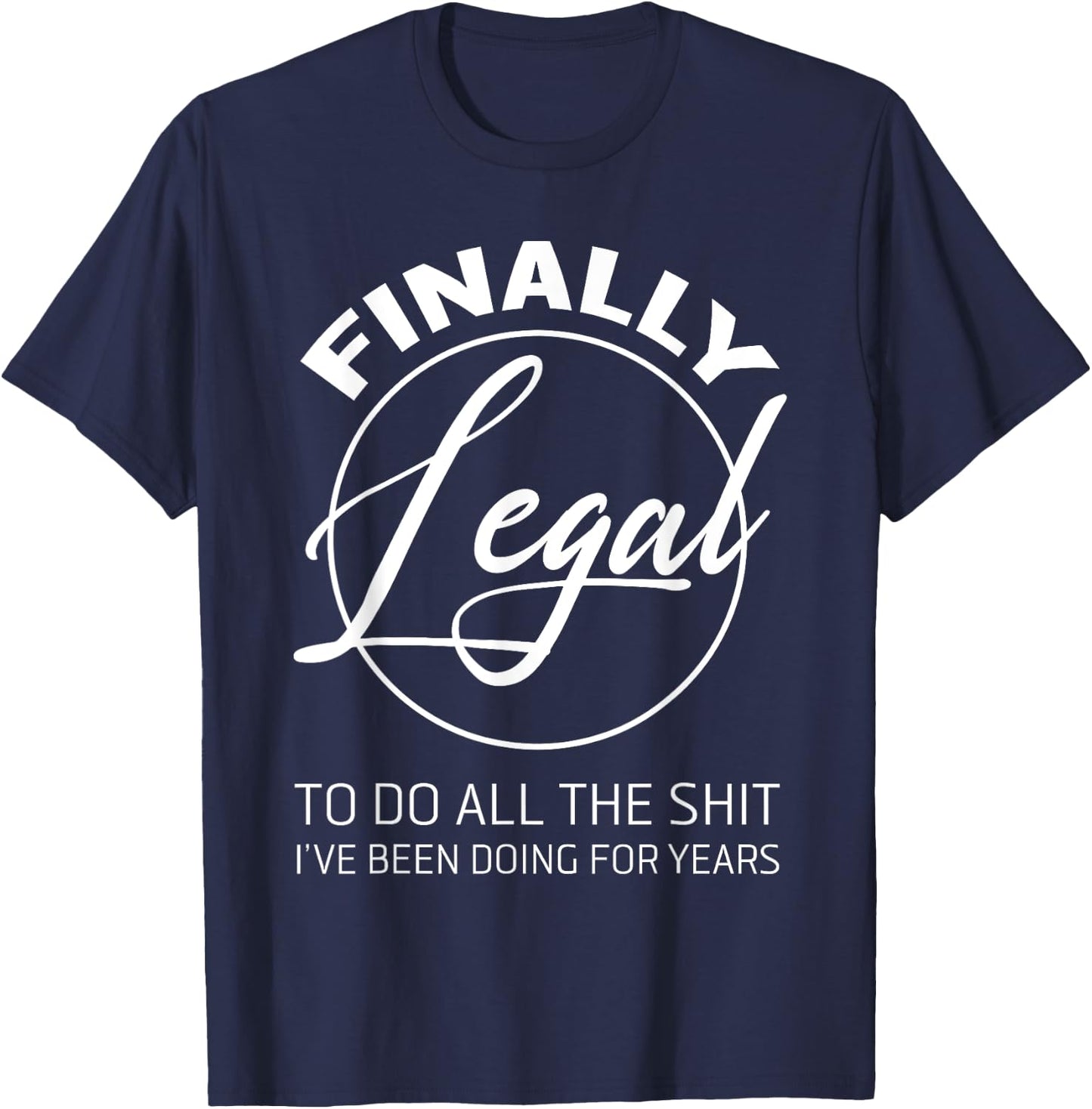 Finally Legal To Do This Shit 21st Anniversary T-Shirt - T-Shirt | Navy