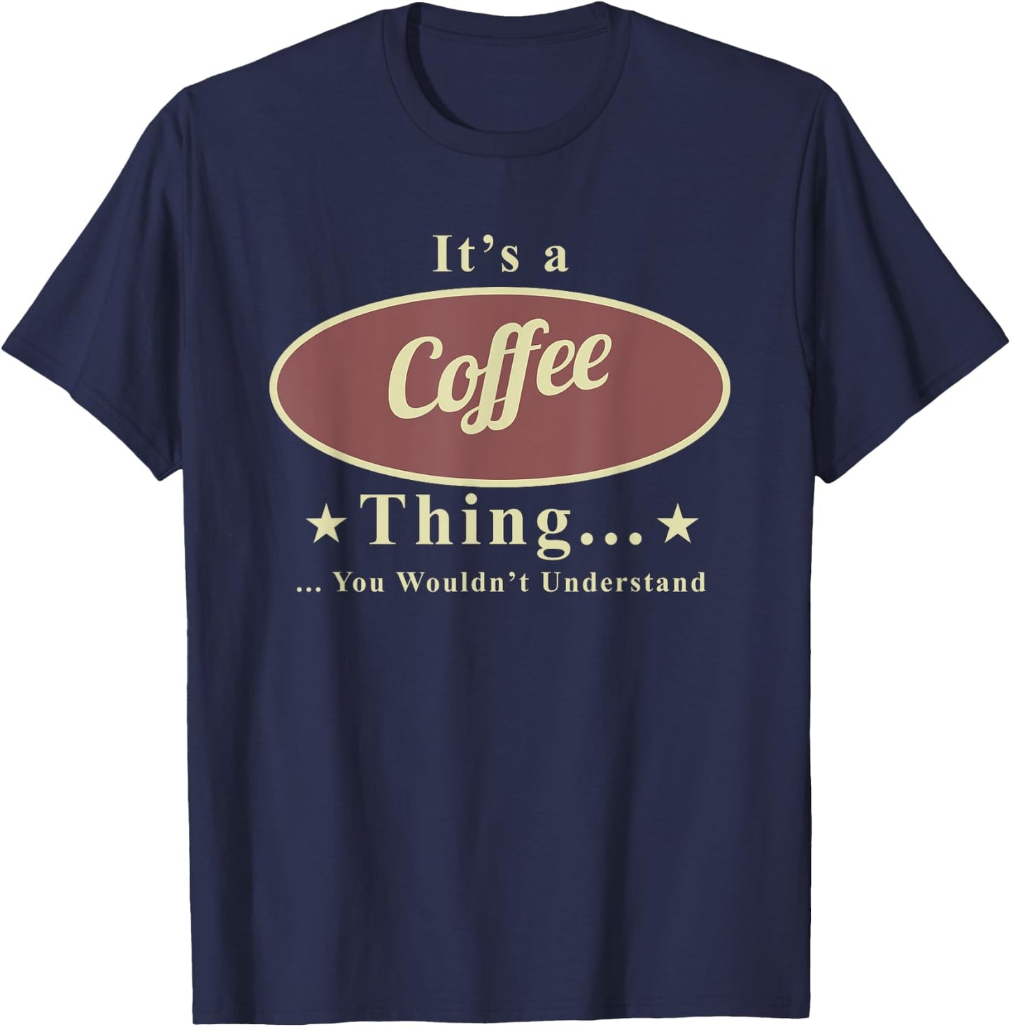 It’s A Coffee Thing You Wouldn’t Understand T-Shirt - T-Shirt | Navy