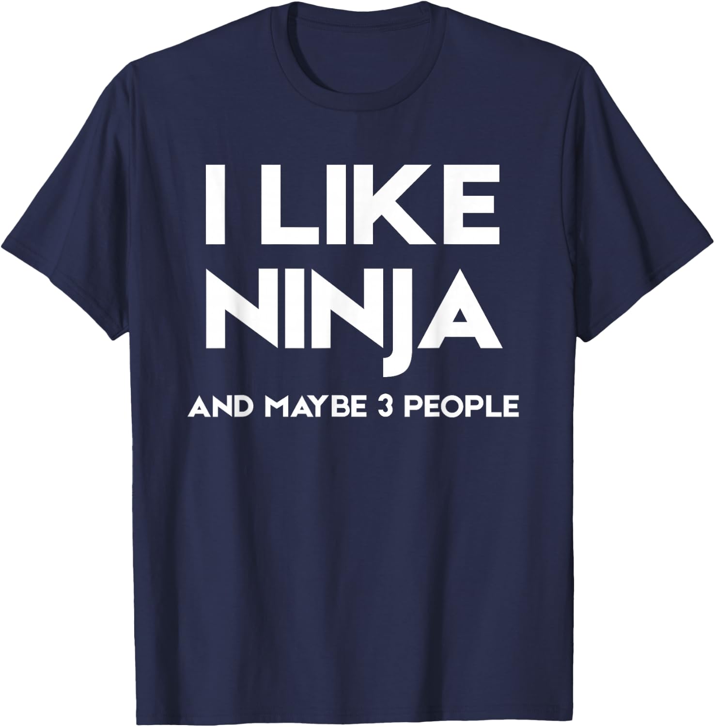 I Like Ninja and Maybe 3 People T-Shirt - T-Shirt | Navy