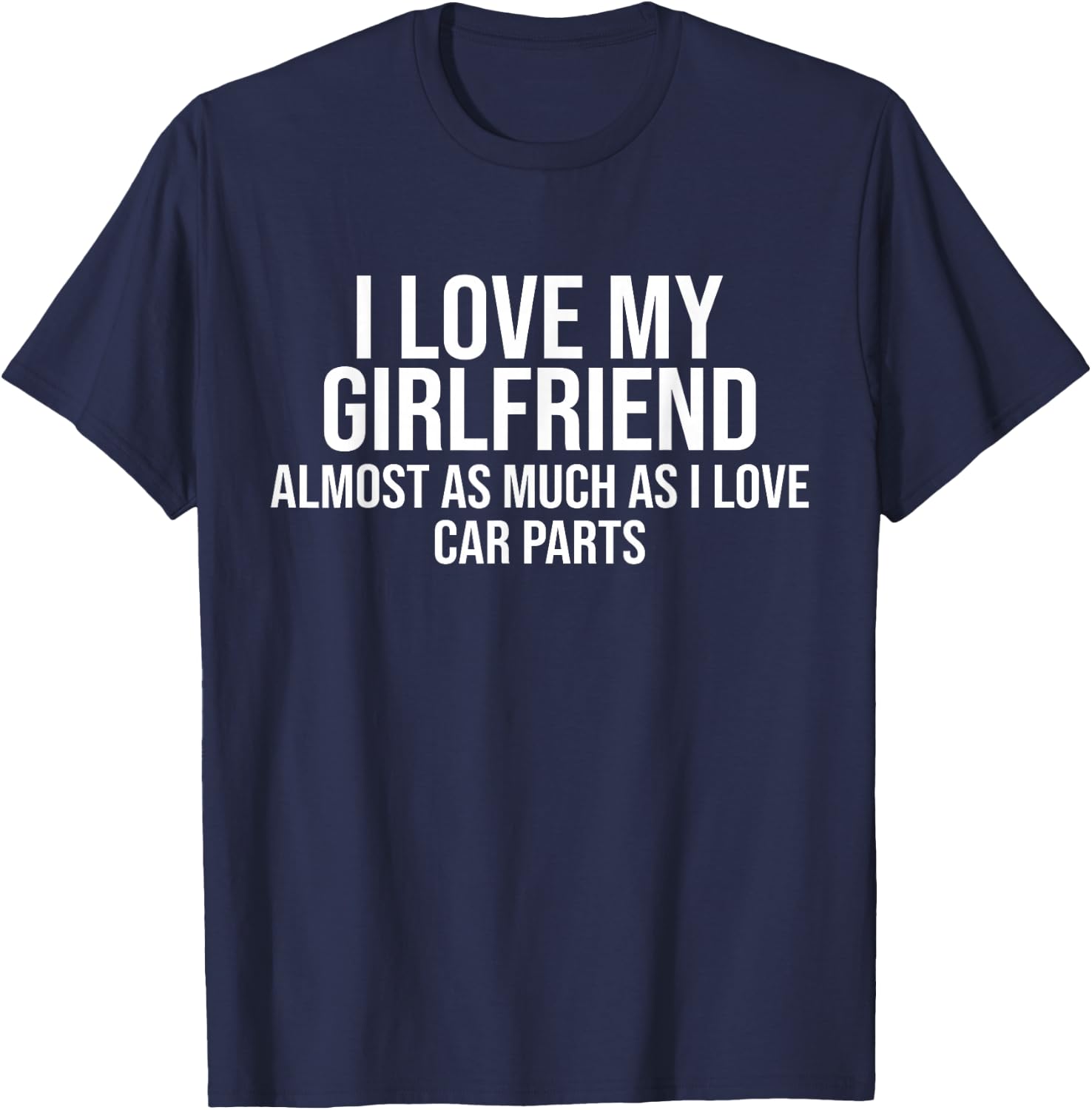 I Love My Girlfriend Car Parts Funny Boyfriend Car Guy Gift T-Shirt - T-Shirt | Navy