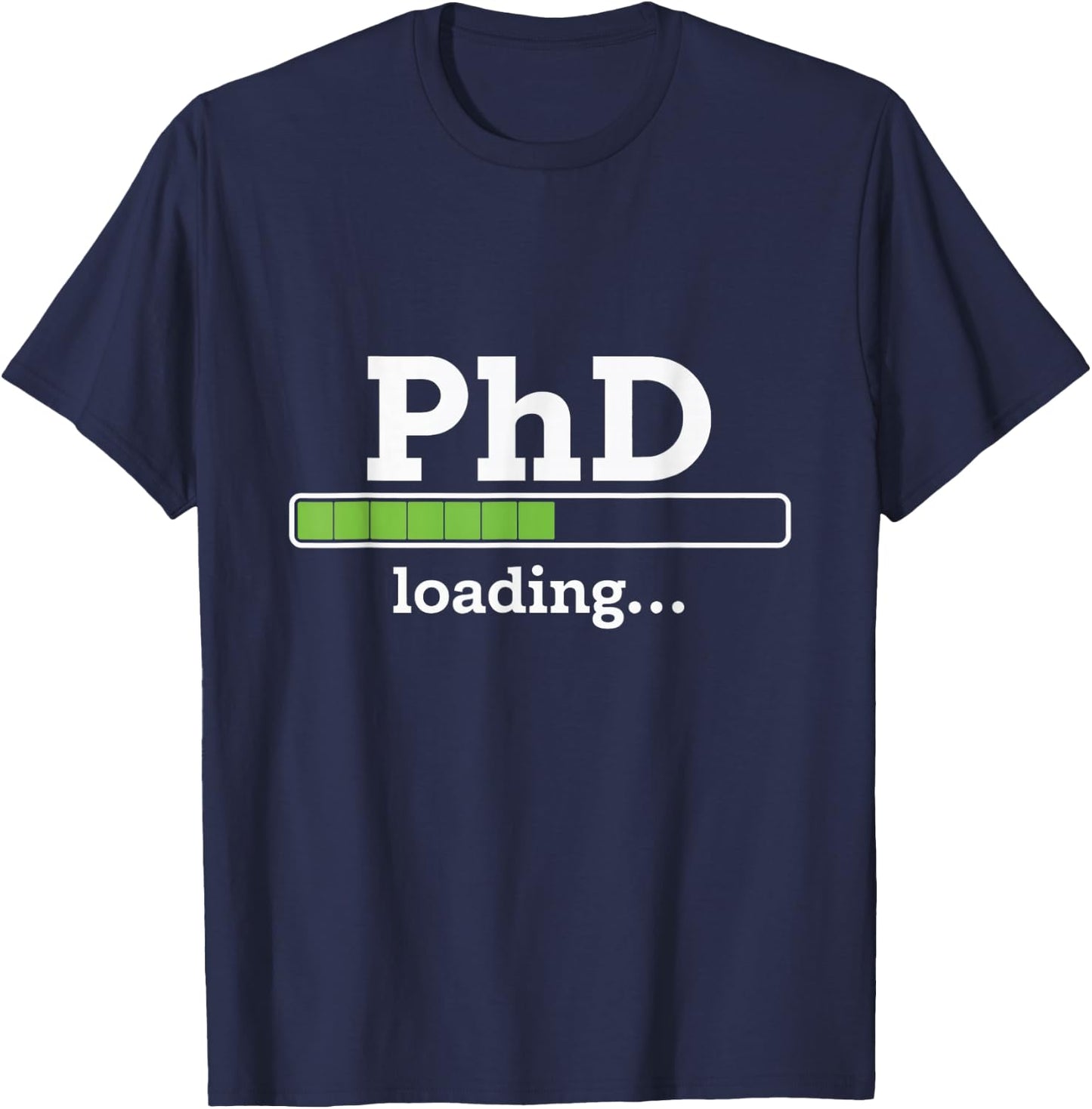 PhD Loading Humor Doctorate Graduation Students PhD T-Shirt - T-Shirt | Navy