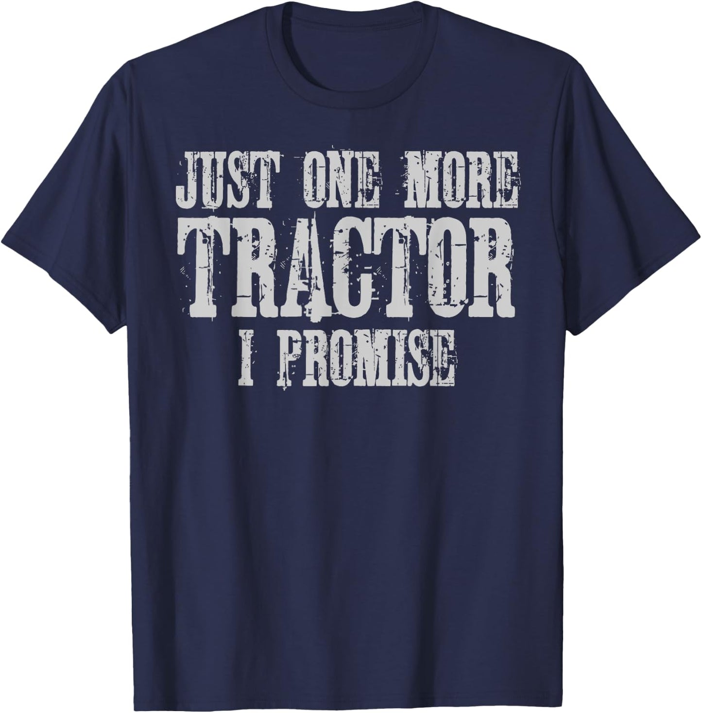 Just One More Tractor I Promise Shirt Funny Tractor Farmer T-Shirt - T-Shirt | Navy