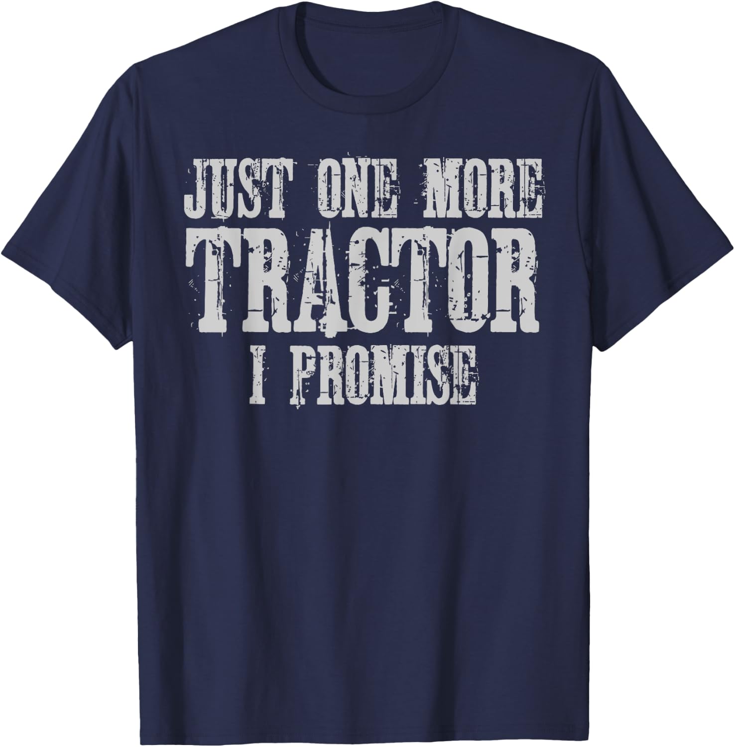 Just One More Tractor I Promise Shirt Funny Tractor Farmer T-Shirt - T-Shirt | Navy