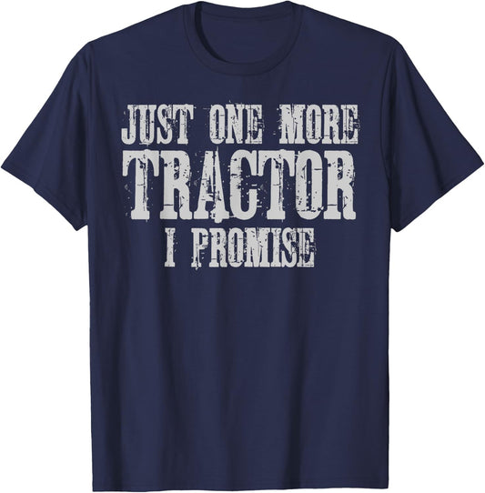 Just One More Tractor I Promise Shirt Funny Tractor Farmer T-Shirt - T-Shirt | Navy