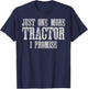 Just One More Tractor I Promise Shirt Funny Tractor Farmer T-Shirt - T-Shirt | Navy
