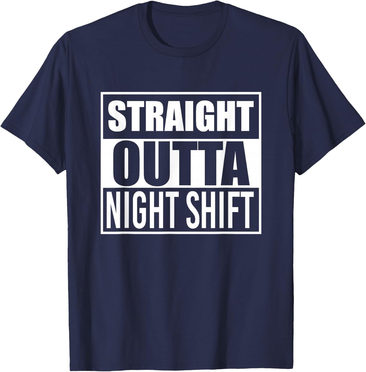 Straight Outta Night Shift Funny Best Gift Graveyard Shift T-Shirt - T-Shirt | Navy