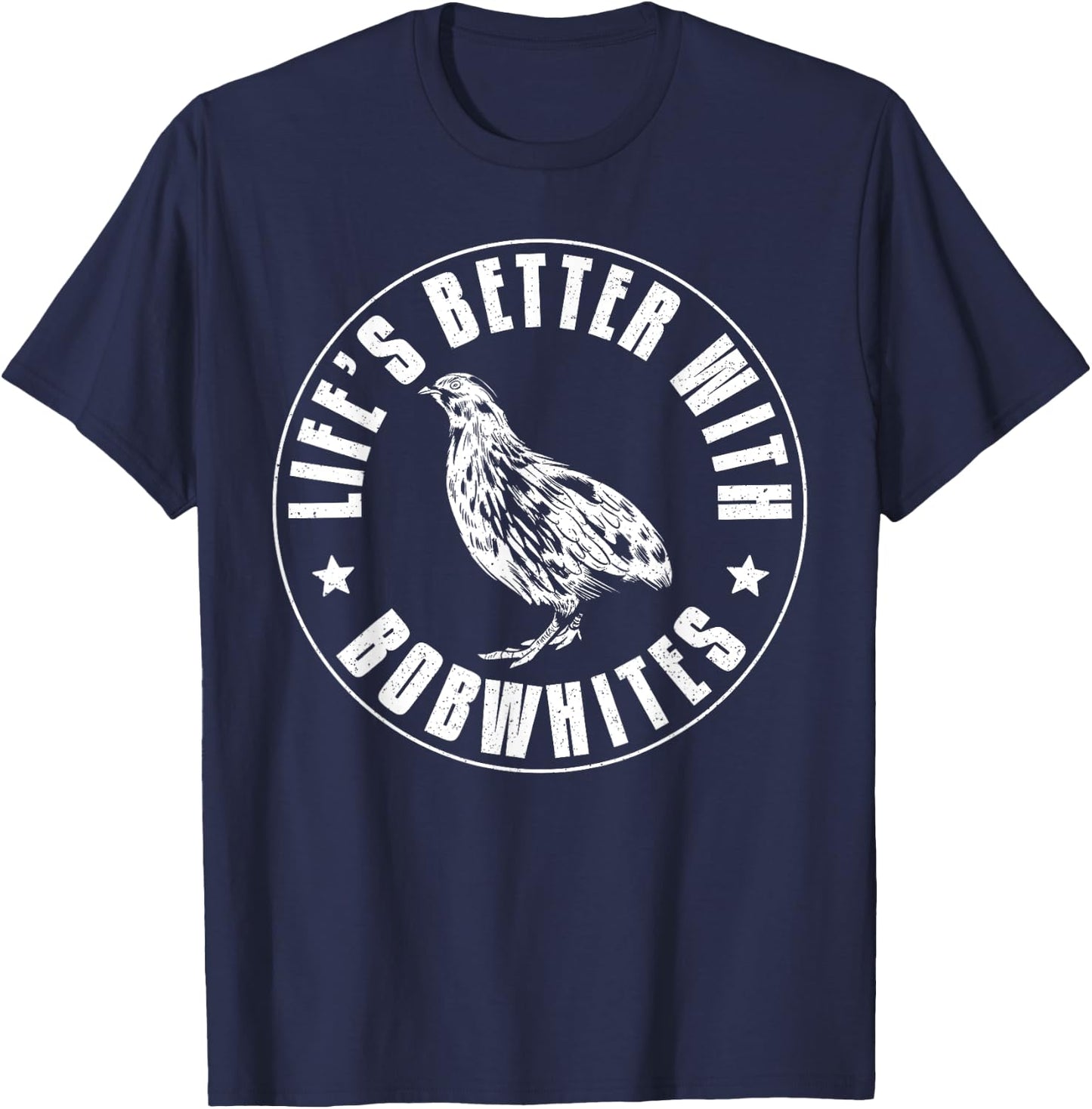 Lifes Better With Bobwhites Chicken Bird Quail T-Shirt - T-Shirt | Navy